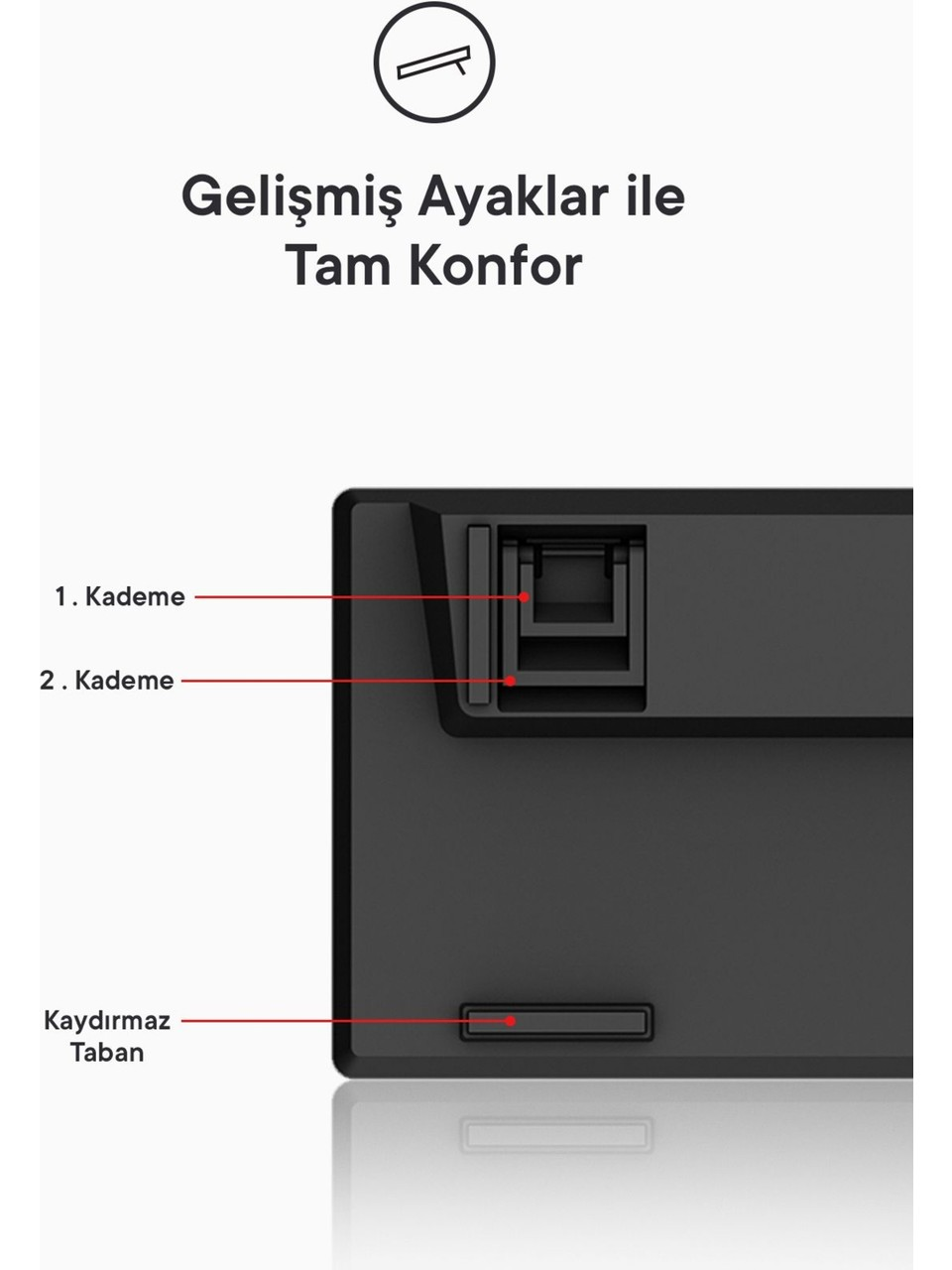 Kaymaz tabanlı, iki kademeli siyah klavye ayağı.