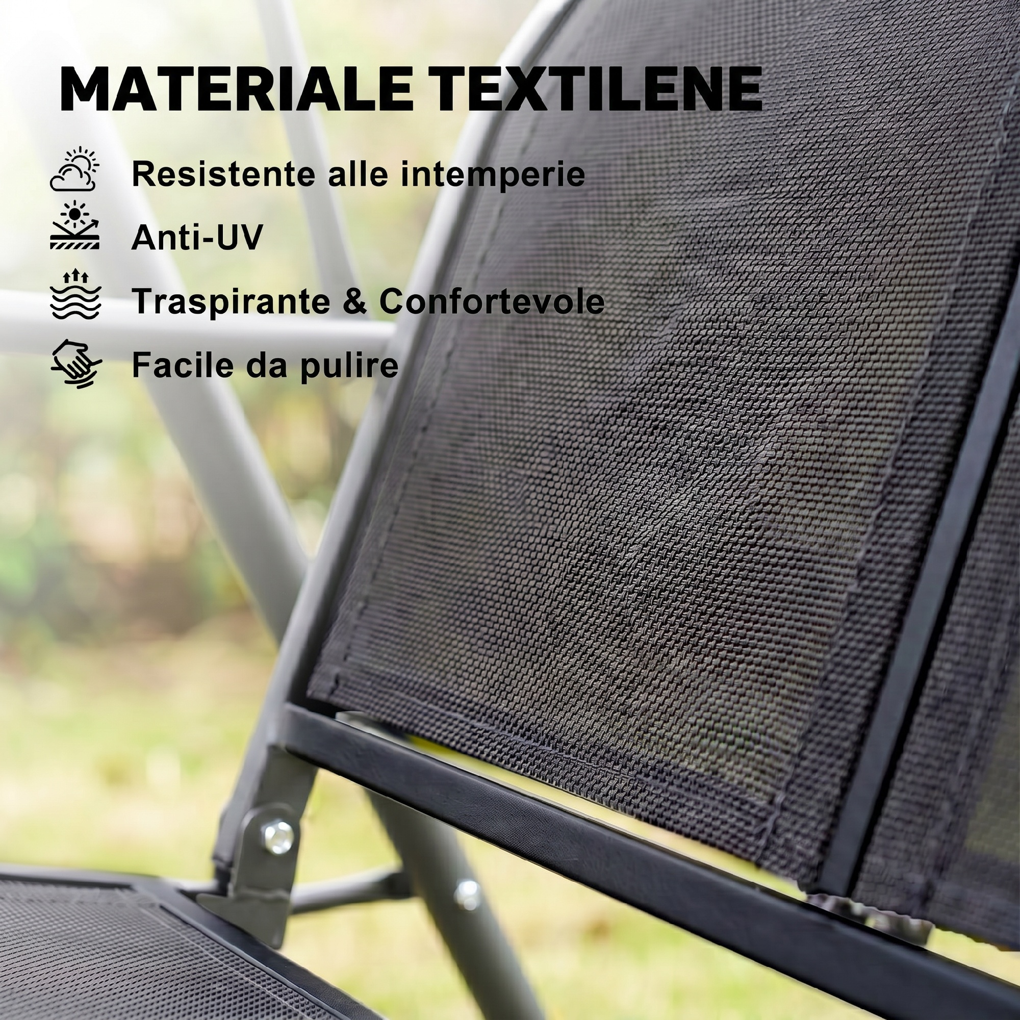 Materiale Textilene: resistente alle intemperie, anti-UV, traspirante, facile da pulire.