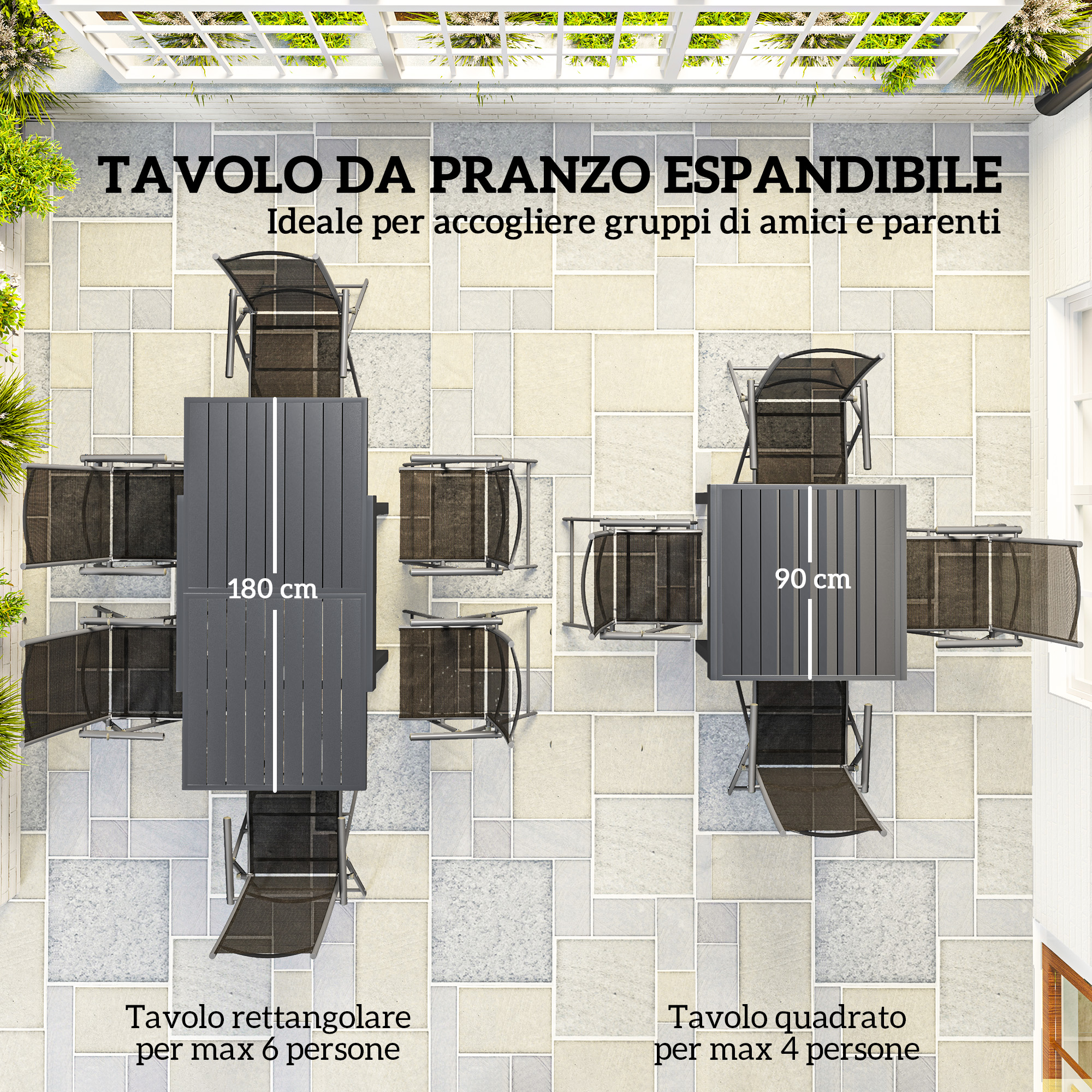 Tre set da pranzo da esterno: un tavolo da 180 cm per 6 persone e un tavolo da 90 cm per 4 persone.