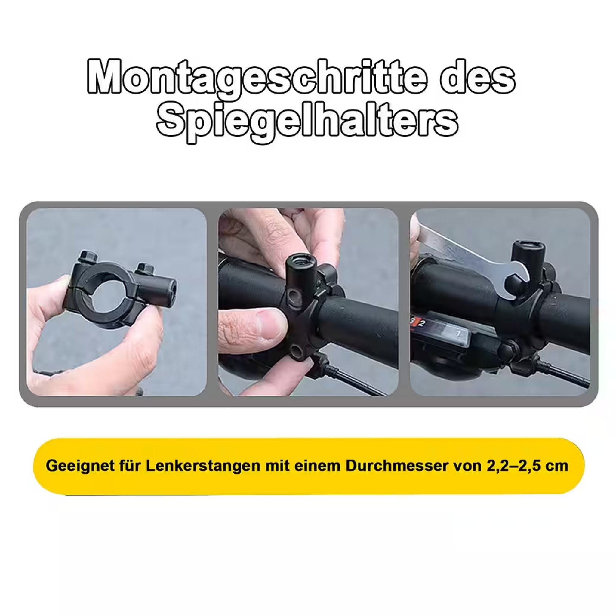 Montageschritte: Spiegelhalter am Lenker befestigen. Passend für 2,2-2,5 cm Lenker.
