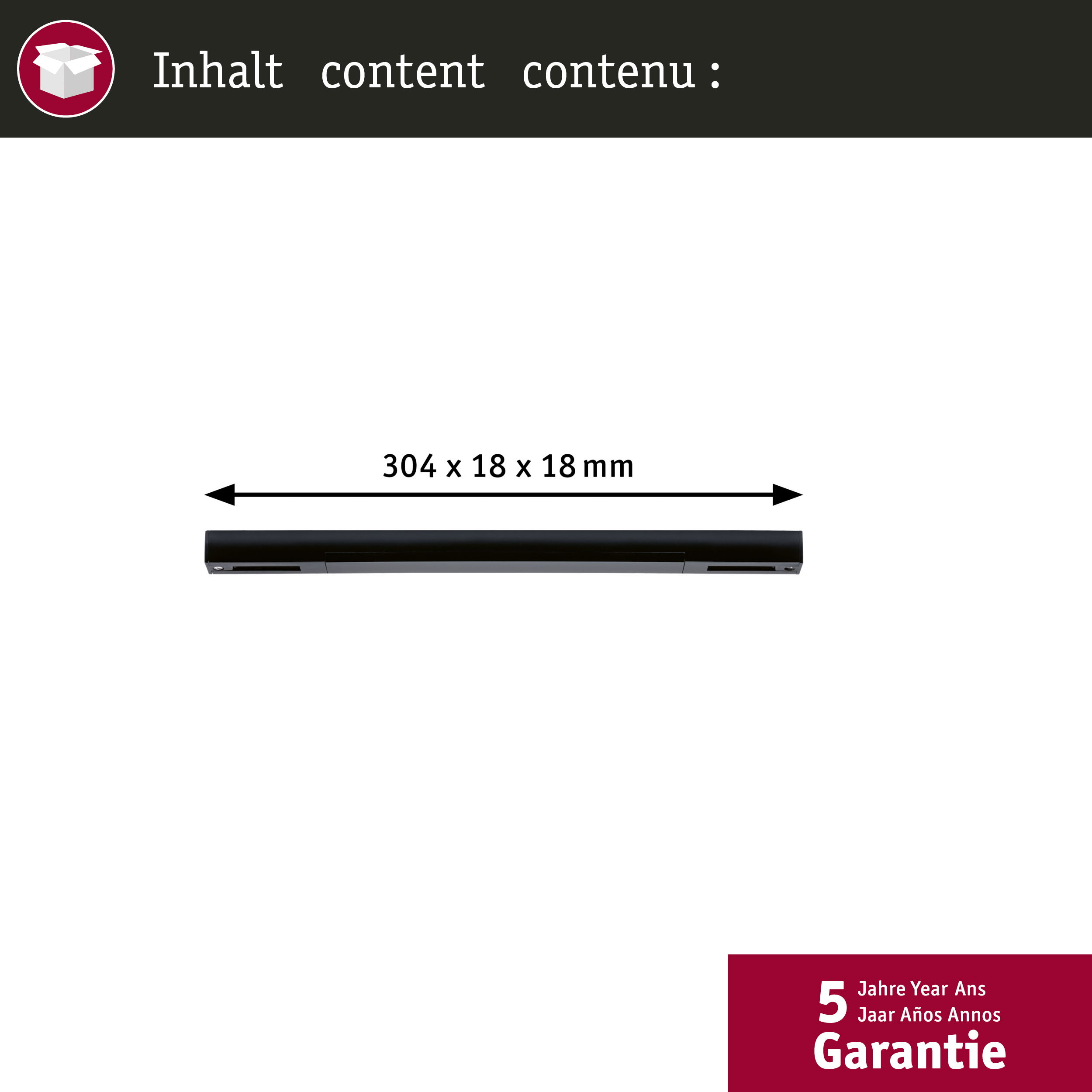 Schwarzes Objekt mit Maßen 304 x 18 x 18 mm. Oben: Inhalt.