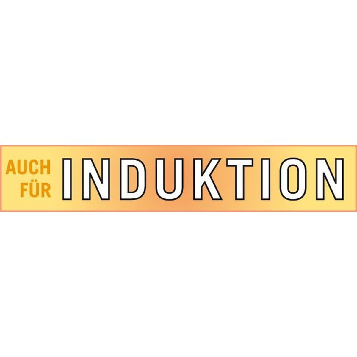 Gelbes Schild mit weißer Schrift: AUCH FÜRINDUKTION