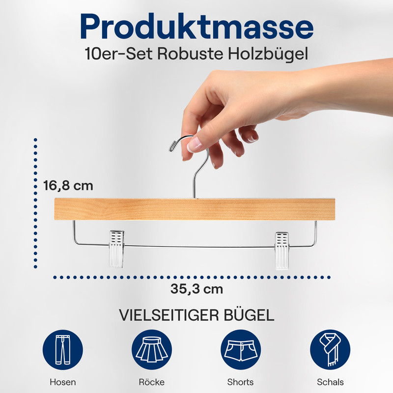 Holzbügel mit Klammern: 16,8 cm hoch, 35,3 cm breit. Für Hosen, Röcke, Shorts, Schals.