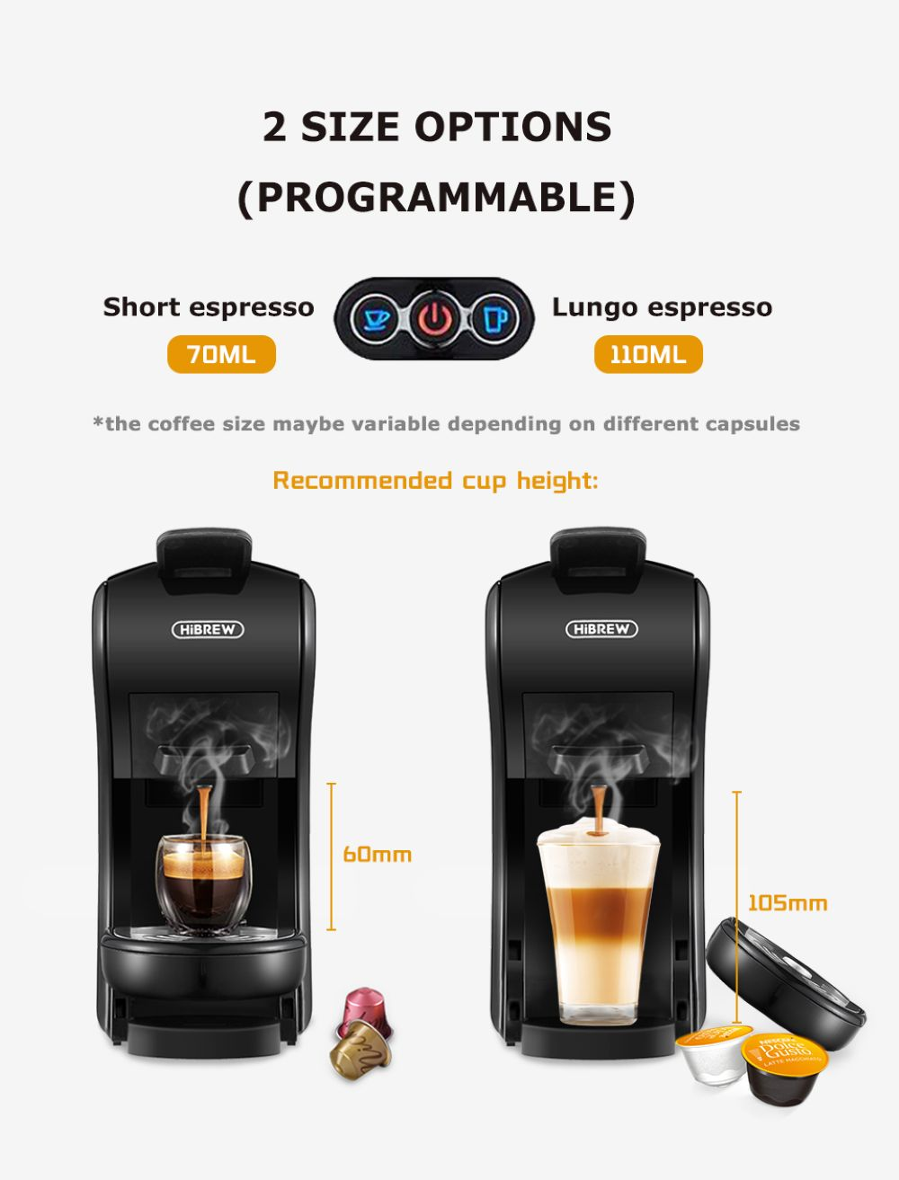 Due dimensioni caffè: 70ml corto e 110ml lungo, con altezze tazza raccomandate.