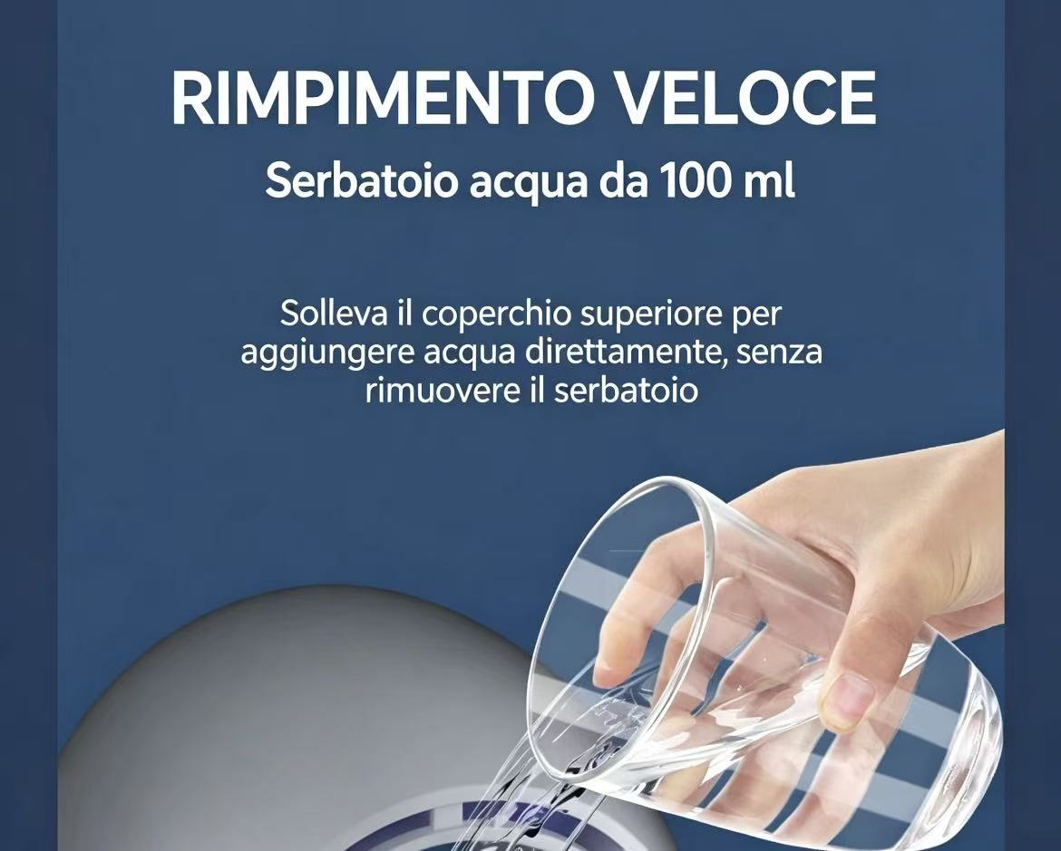 Riempimento rapido: serbatoio acqua da 100 ml. Si versa acqua direttamente.