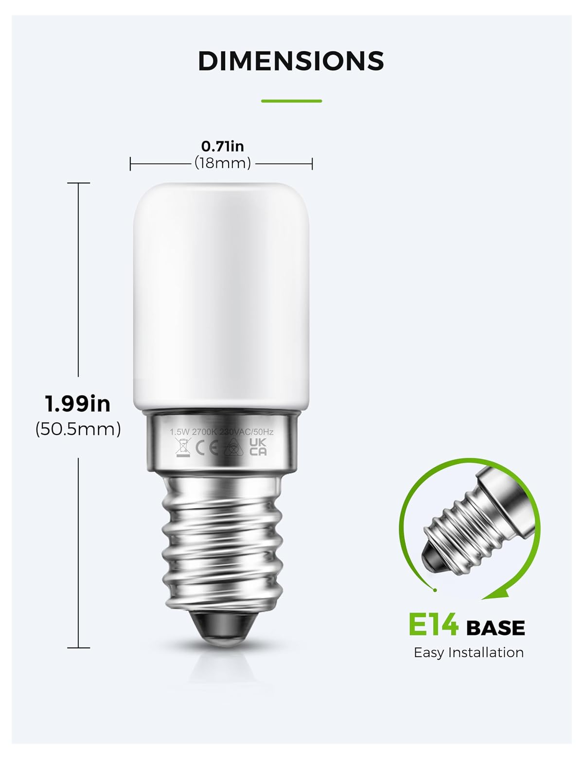 Größenangaben für eine weiße E14-Glühbirne: 1,99 Zoll (50,5 mm) L, 0,71 Zoll (18 mm) B.