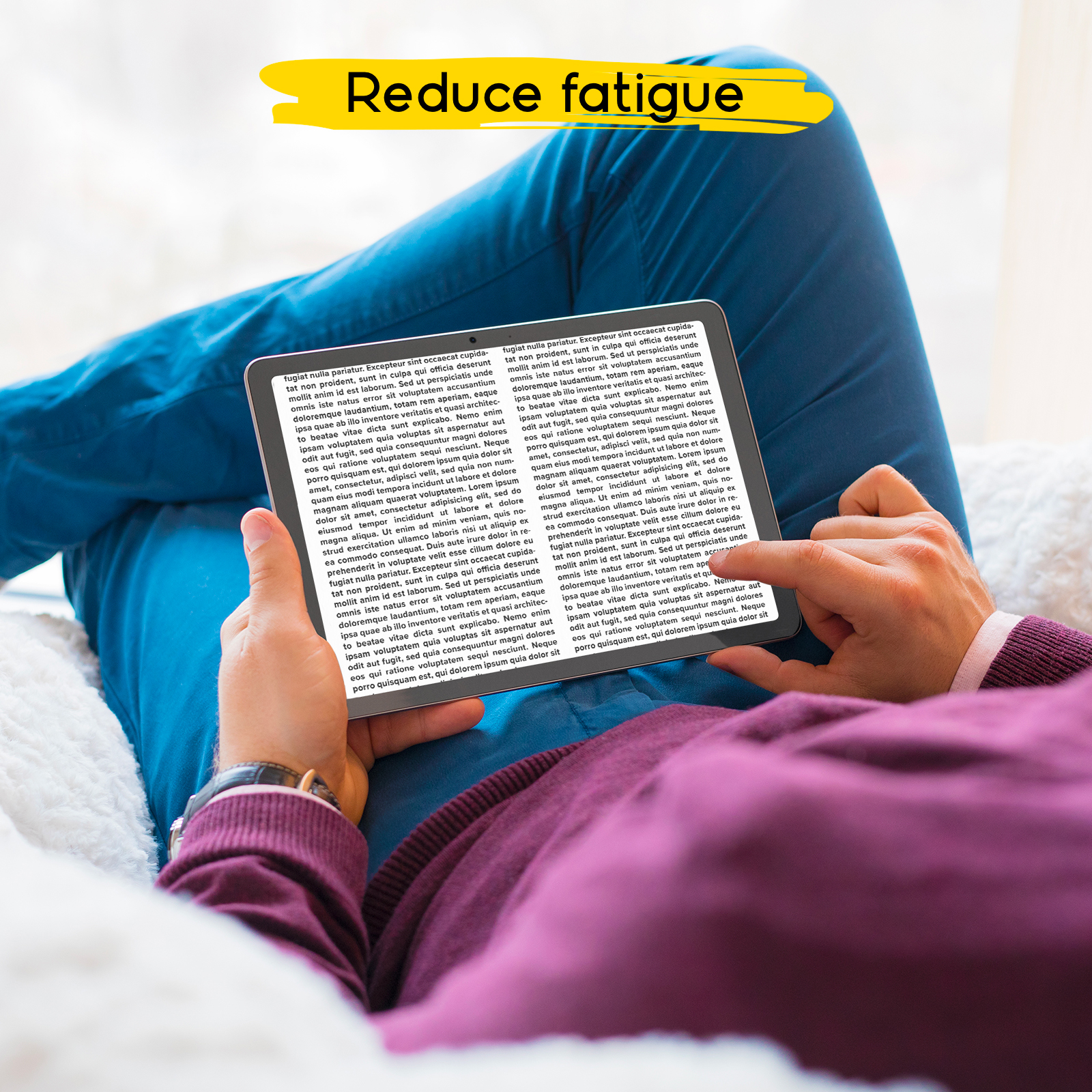 Una persona sostiene una tableta con texto, con 'Reduce fatigue' arriba.