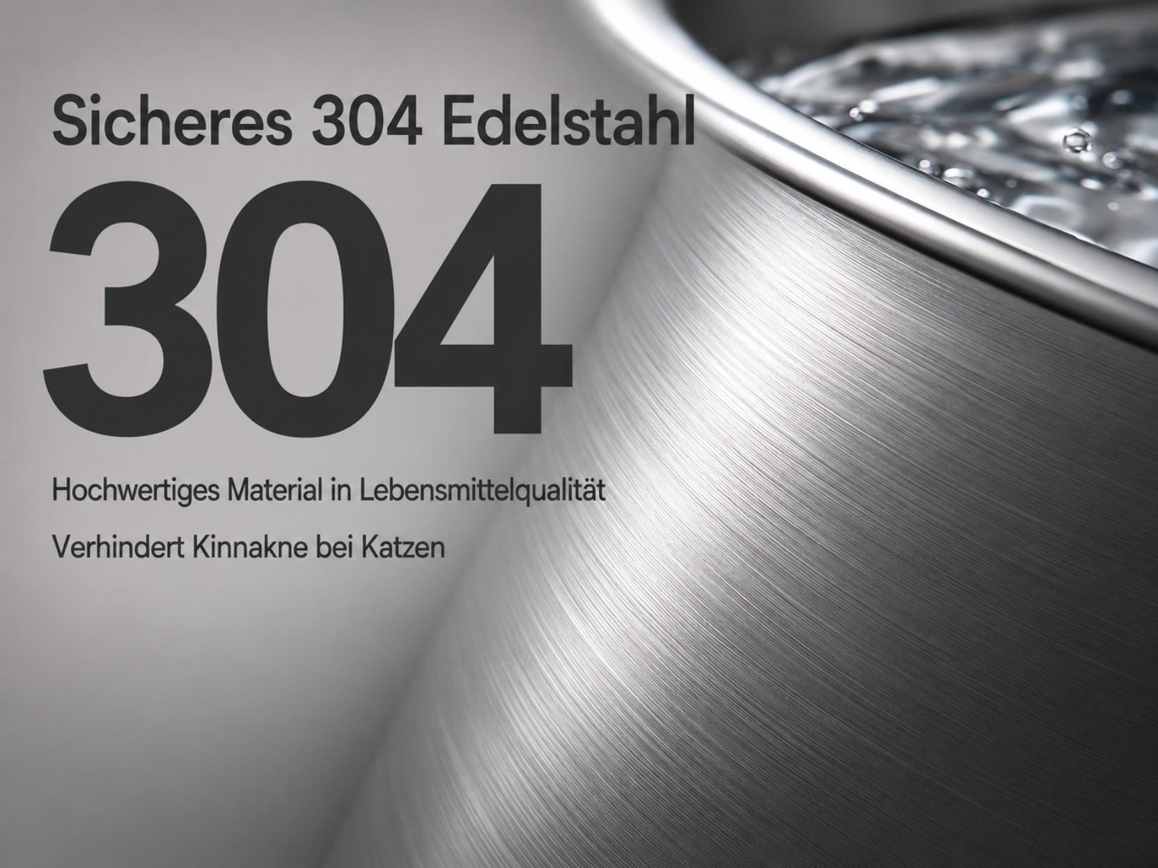 304 Edelstahl. Hochwertiges Material in Lebensmittelqualität. Verhindert Kinnakne bei Katzen.