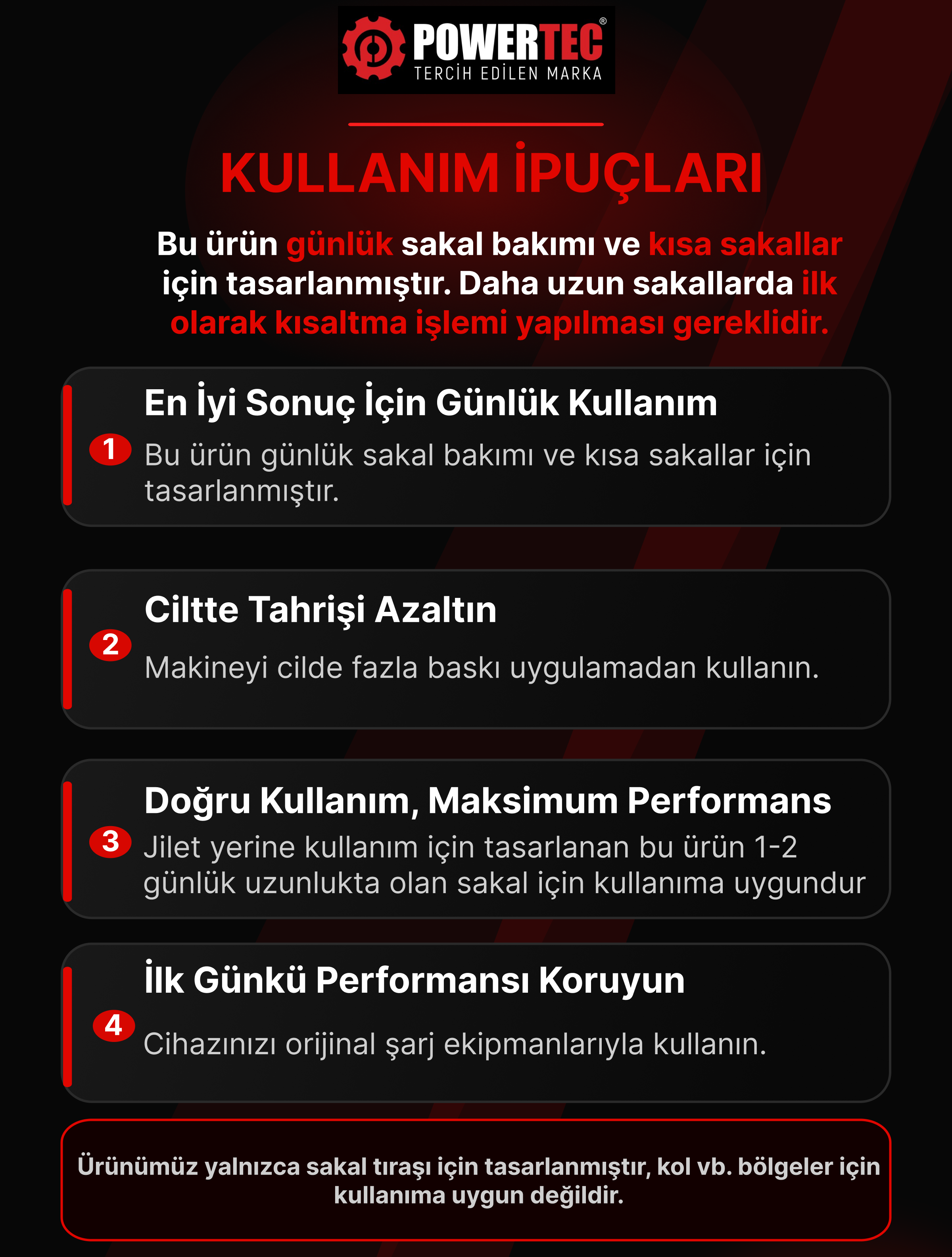 Kullanım İpuçları: Günlük sakal bakımı ve kısa sakallar için. Uzun sakalları önce kısaltın.