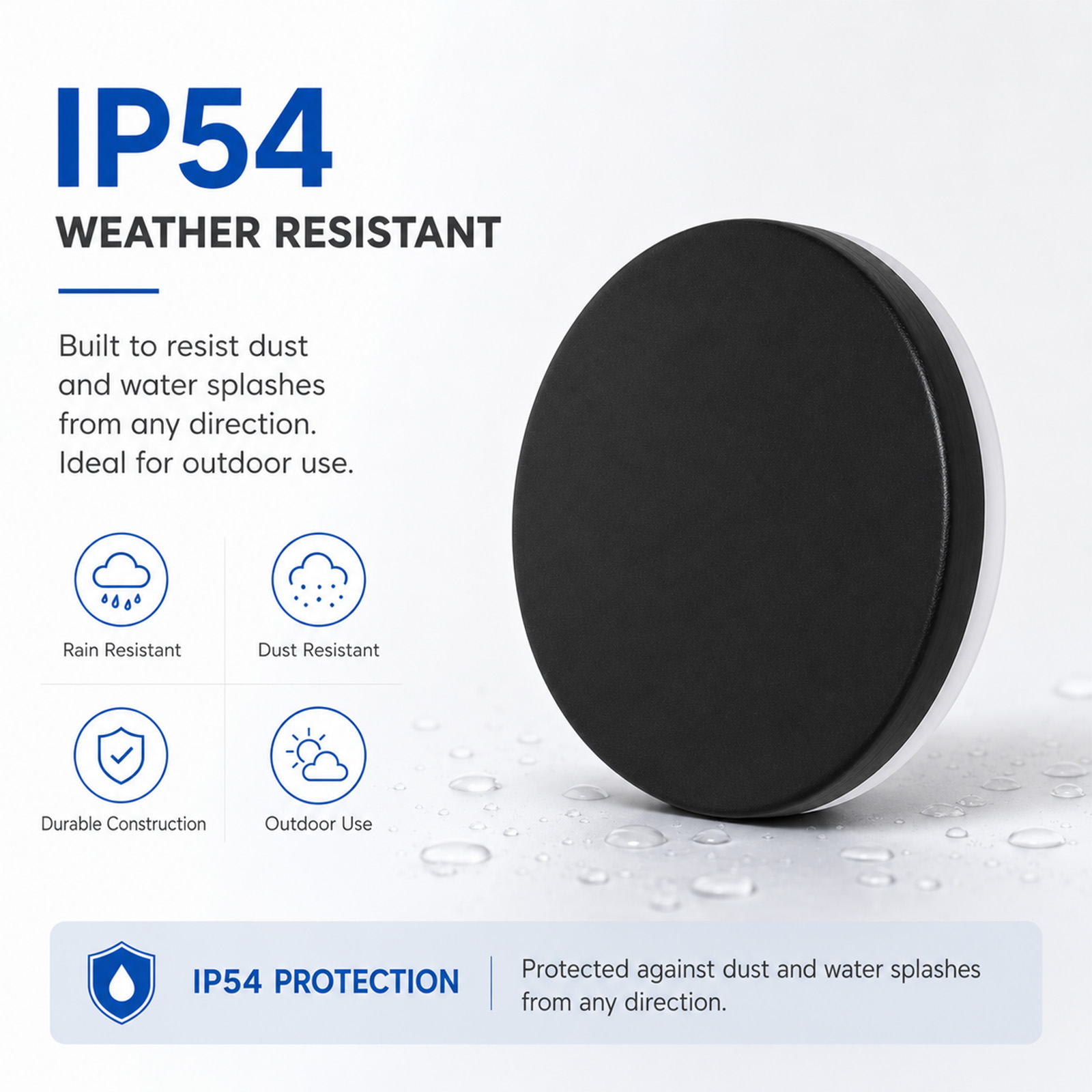 Producto IP54 resistente a la intemperie. Ofrece protección contra polvo y salpicaduras.