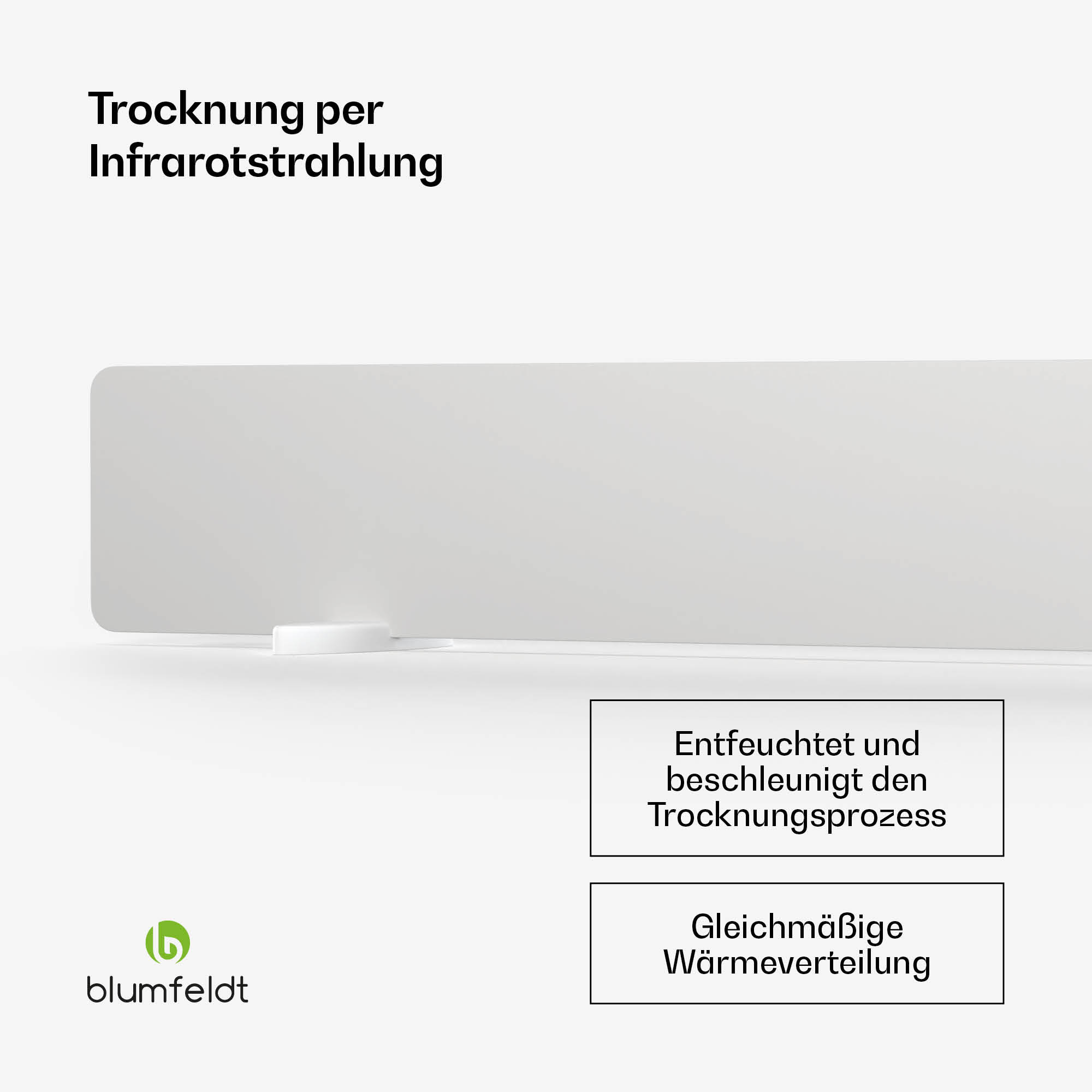 Trocknung per Infrarotstrahlung. Entfeuchtet & beschleunigt. Gleichmäßige Wärmeverteilung.