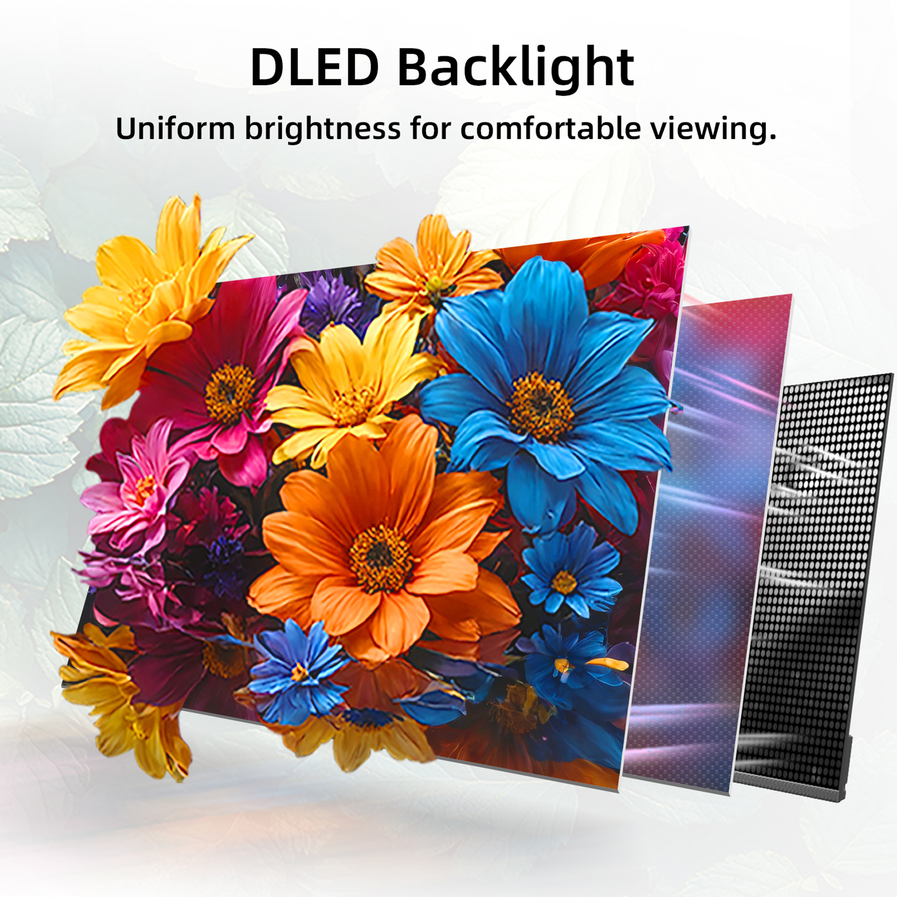 La retroiluminación DLED muestra flores coloridas en capas con texto."DLED Backlight. Uniform brightness for comfortable viewing."