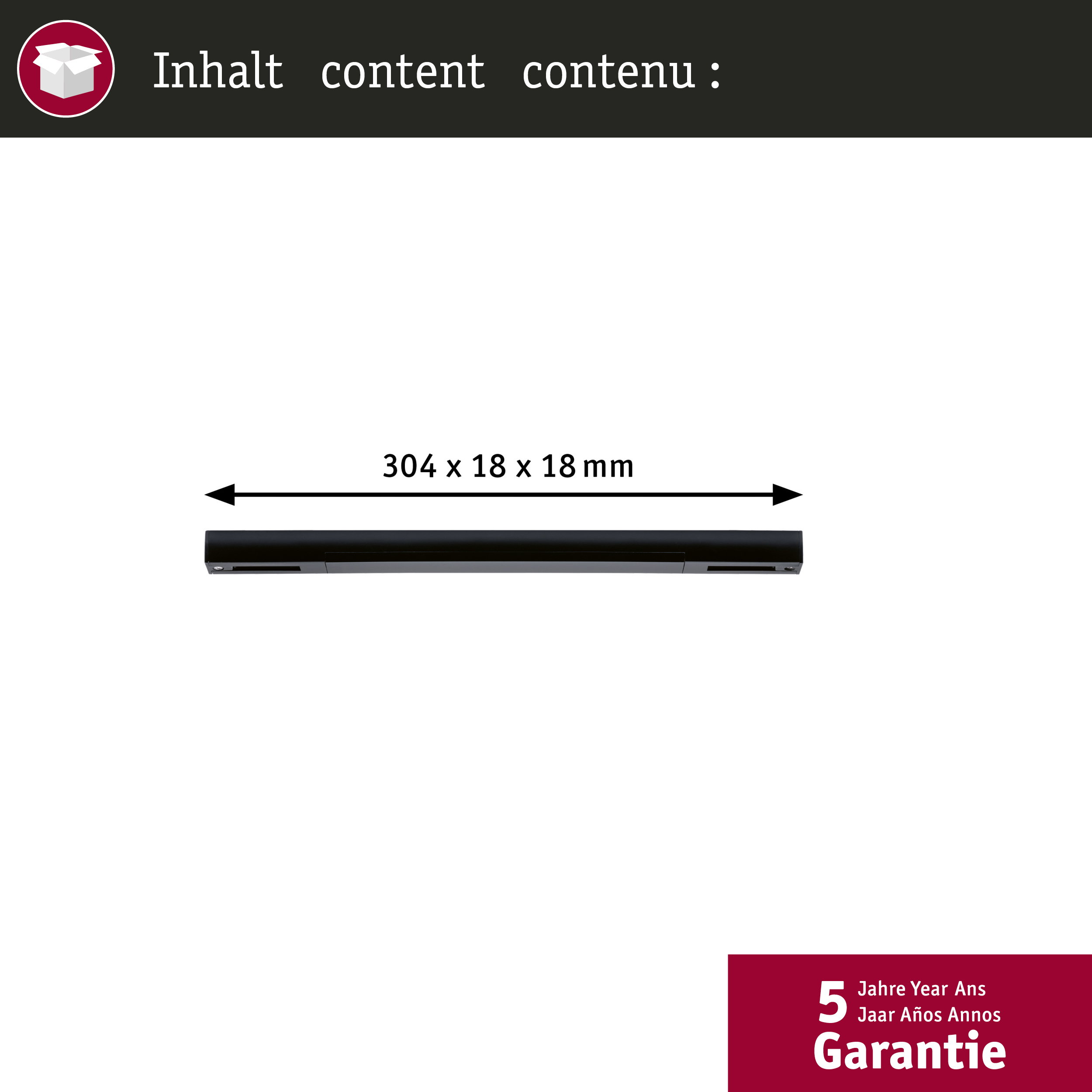 Ein schwarzes Profil, 304 x 18 x 18 mm, Text 'Inhalt', und 5 Jahre Garantie.