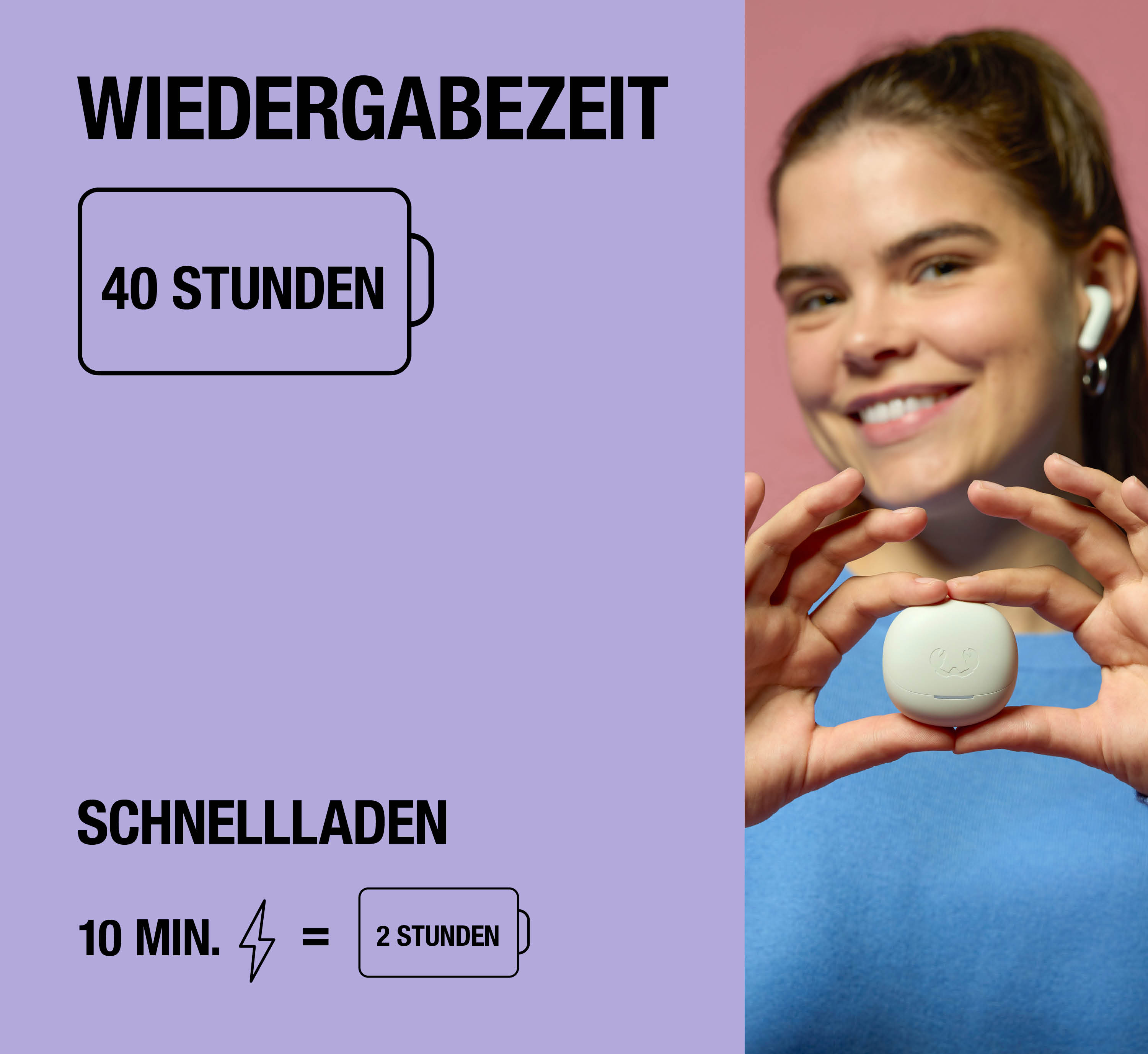 Frau zeigt ein Ladecase. Text informiert über 40 Stunden Wiedergabe und Schnellladen.