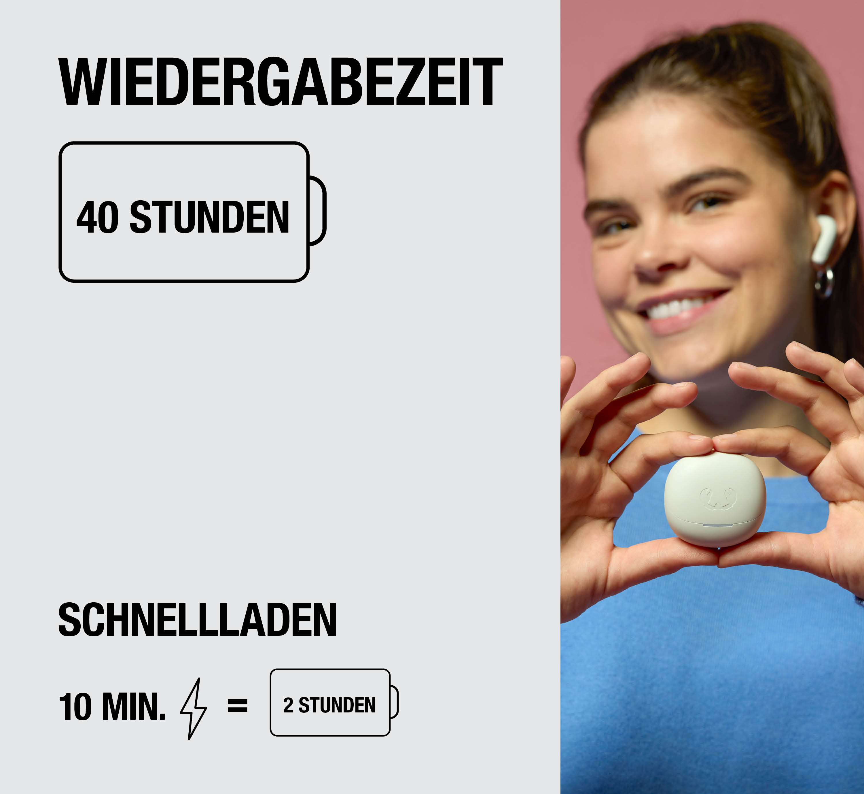 Frau hält ein kleines weißes Ladeetui. Text zeigt 40 Stunden Wiedergabezeit und 10 Min Schnellladen für 2 Stunden.