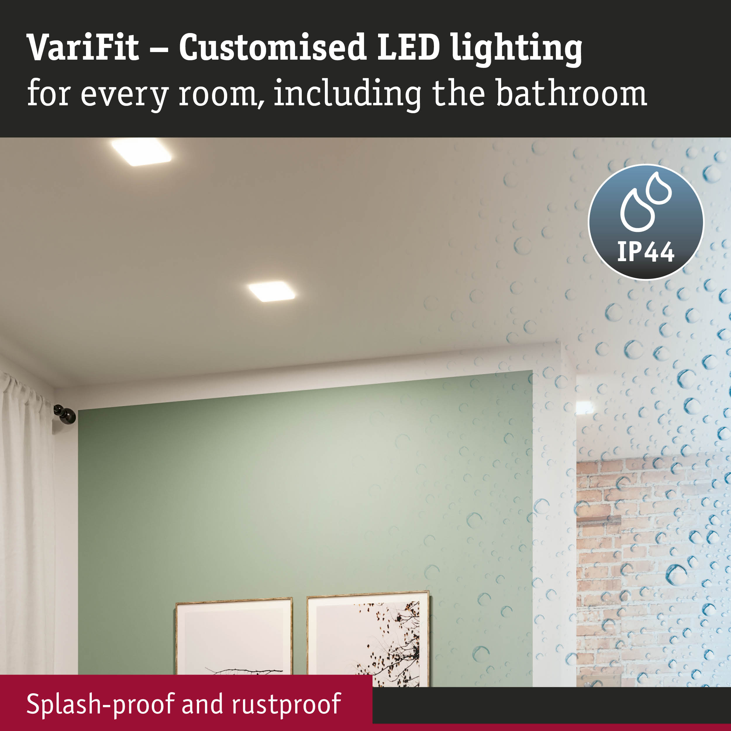 VariFit LED-Beleuchtung mit IP44 Schutz für spritzwassergeschützte Decken.