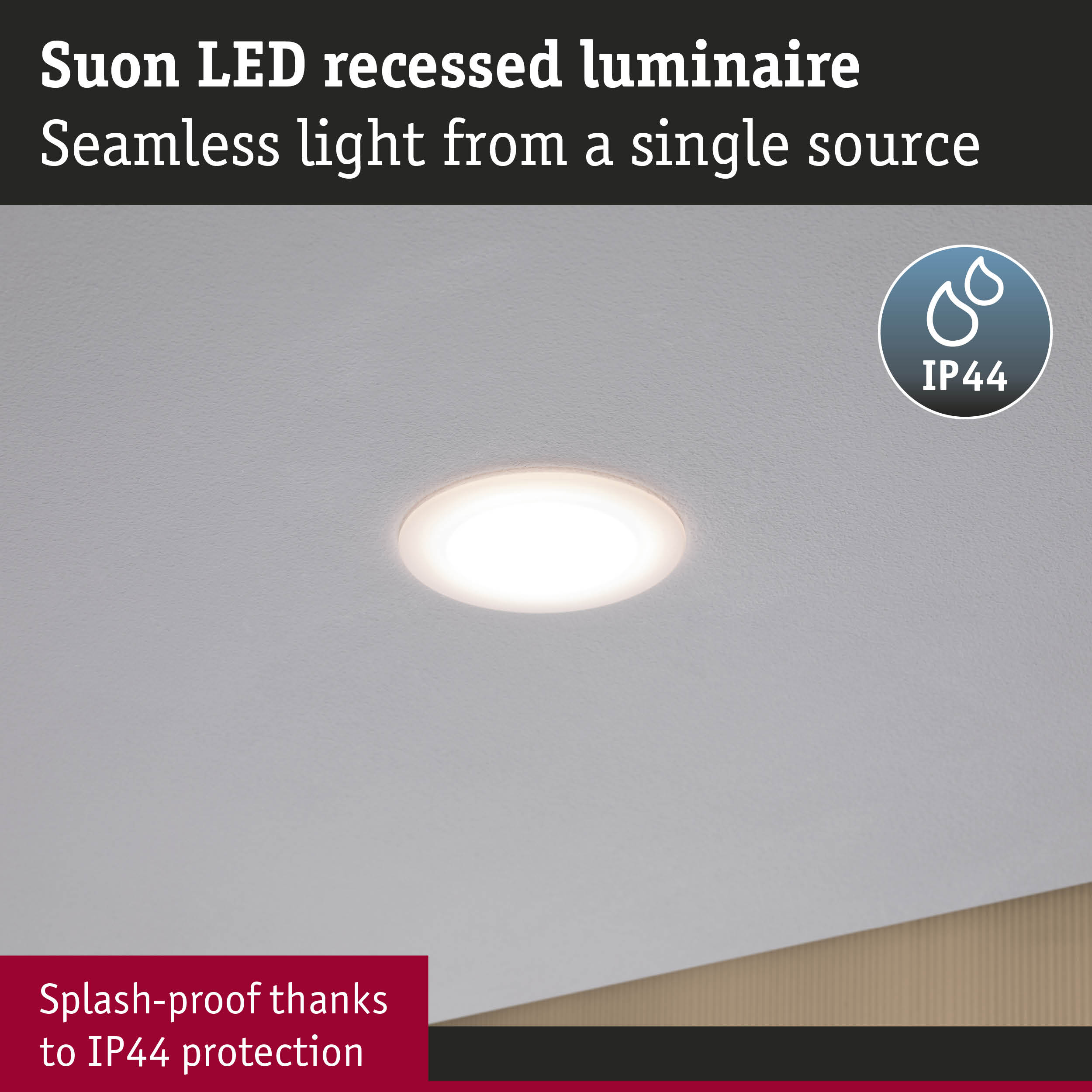 Suon LED-Einbauleuchte an einer grauen Decke mit IP44-Wasserschutz.