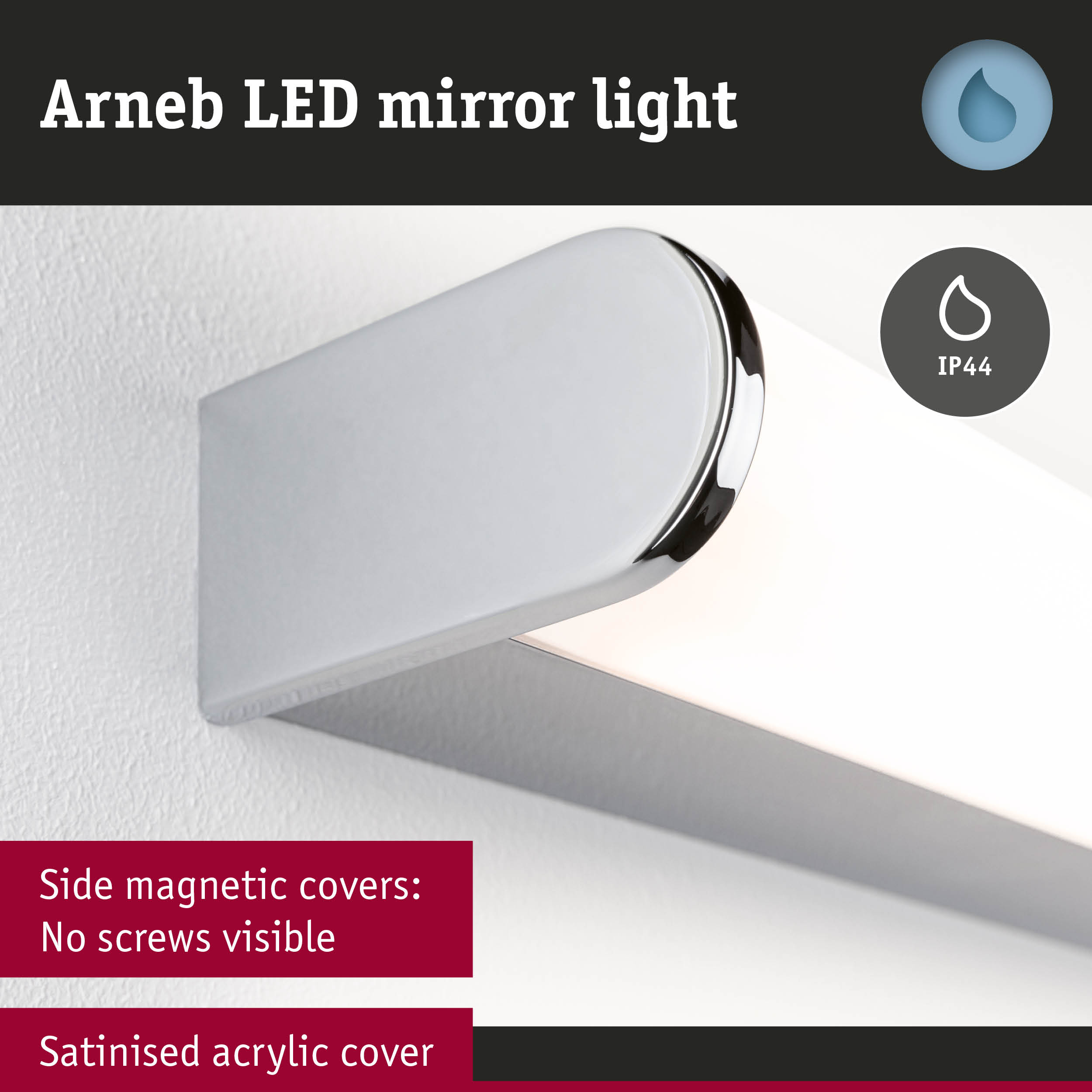 Arneb LED-Spiegelleuchte mit verchromter Endkappe und satiniertem Acrylgehäuse an einer Wand.