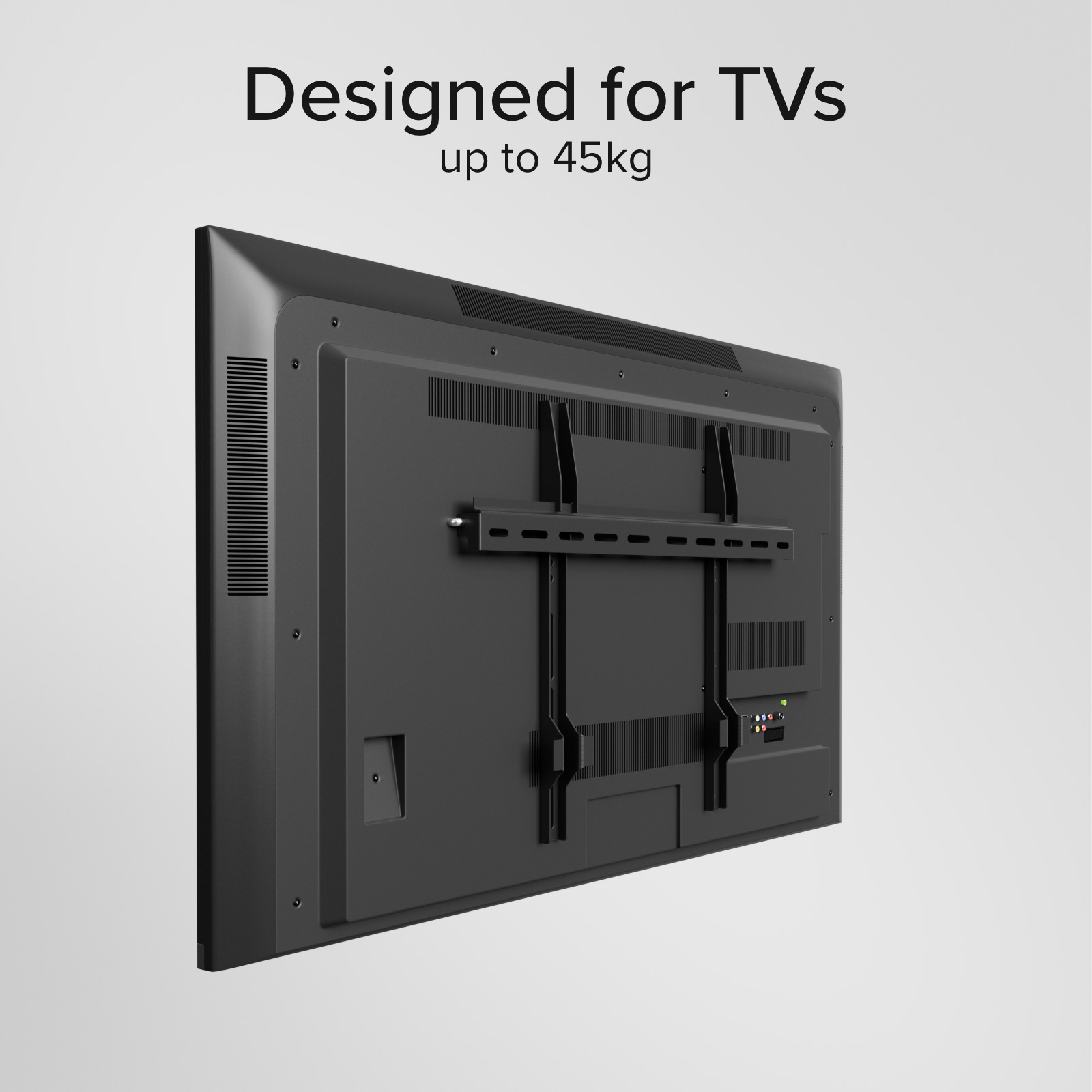 Parte trasera de televisor negro con soporte y texto 'Designed for TVs up to 45kg' sobre fondo gris.