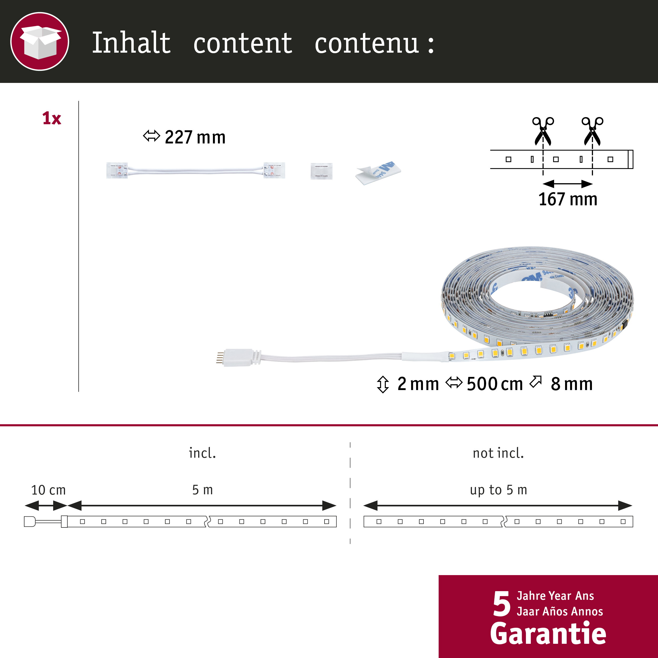 Inhalt: 5m LED-Streifen mit 227mm Verbindungskabel, 167mm Schneideabstand, 5 Jahre Garantie.