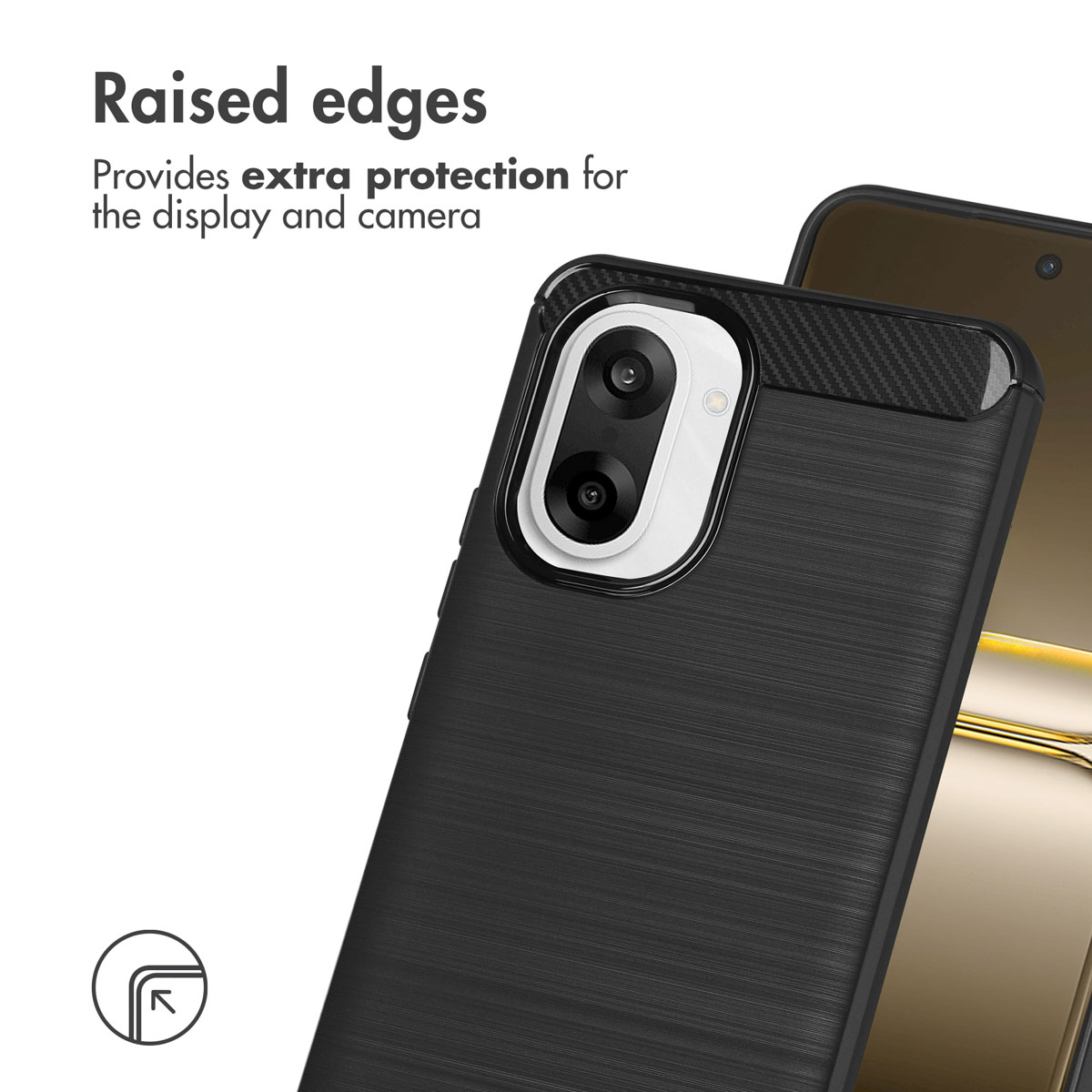 I bordi rialzati offrono una protezione extra per display e fotocamera.