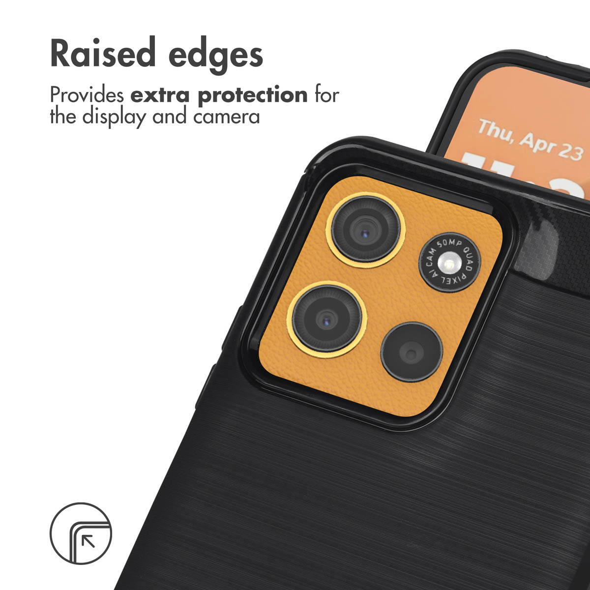 I bordi rialzati offrono una protezione extra per display e fotocamera.