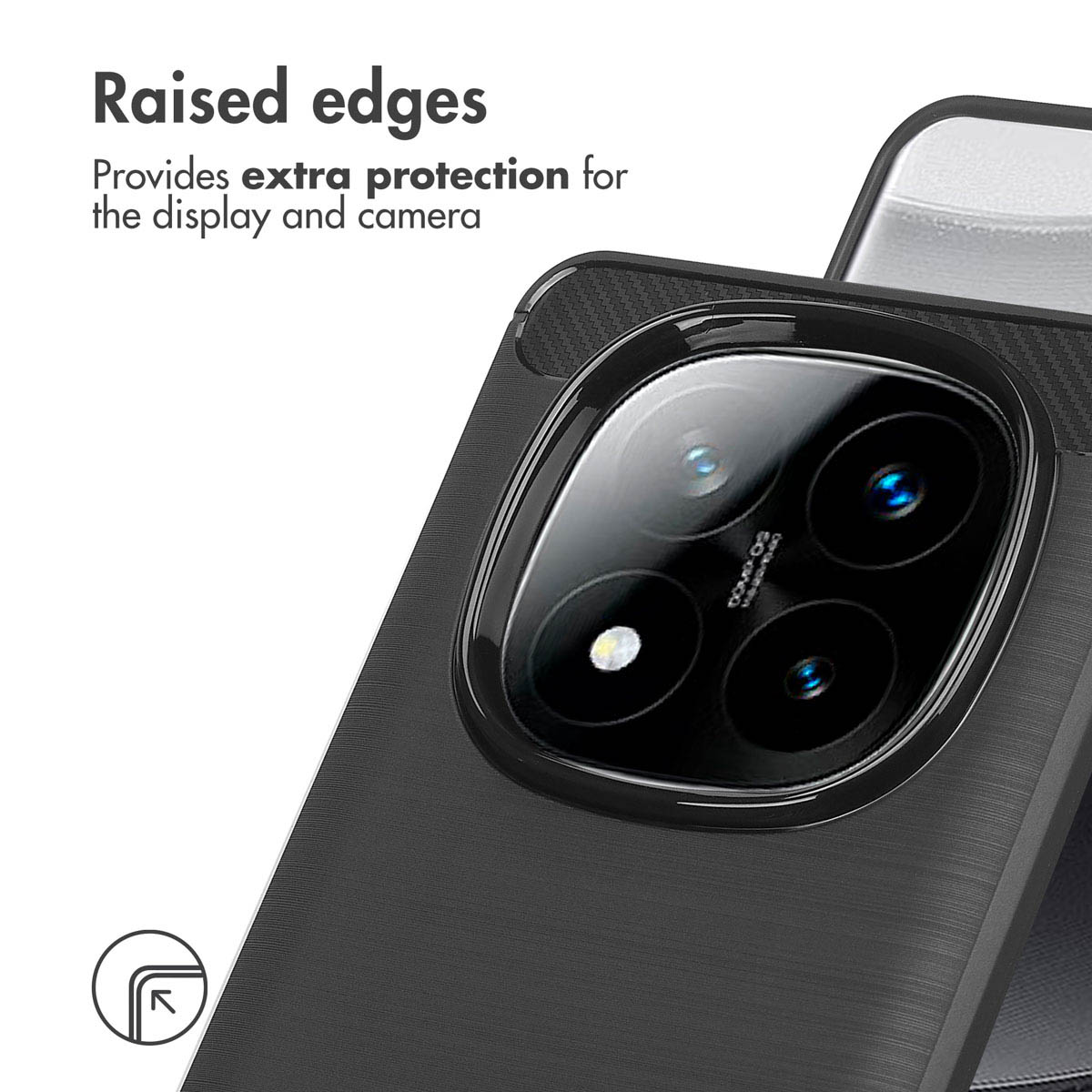 I bordi rialzati offrono una protezione extra per display e fotocamera.