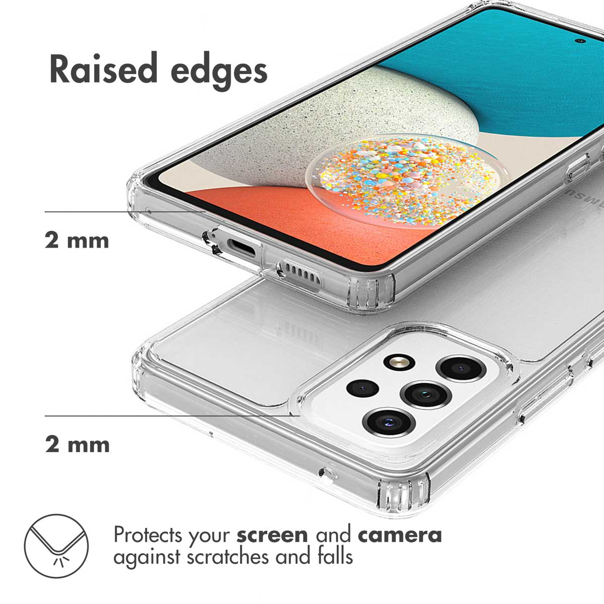 Une coque transparente avec des bords surélevés de 2 mm pour protéger l'écran et l'appareil photo.