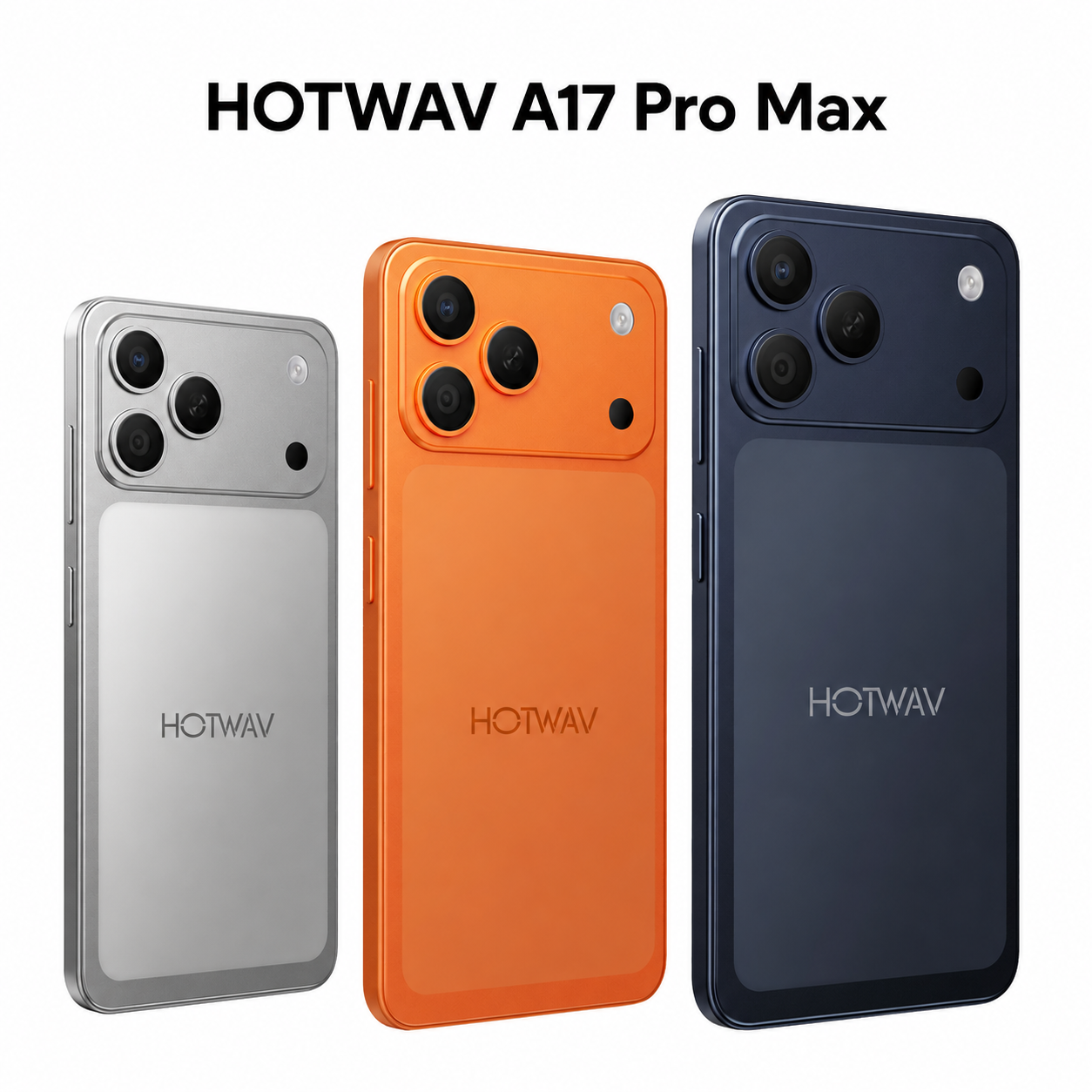 Drei HOTWAV A17 Pro Max Smartphones in Silber, Orange und Dunkelblau mit dreifachen Rückkameras.