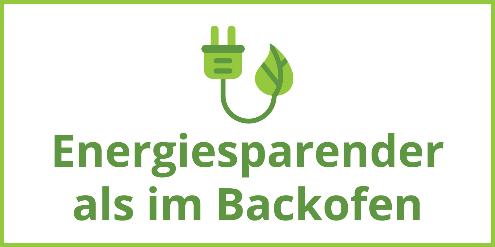 Grünes Energiespar-Symbol mit Stecker und Blatt sowie dem Text Energiesparender als im Backofen.
