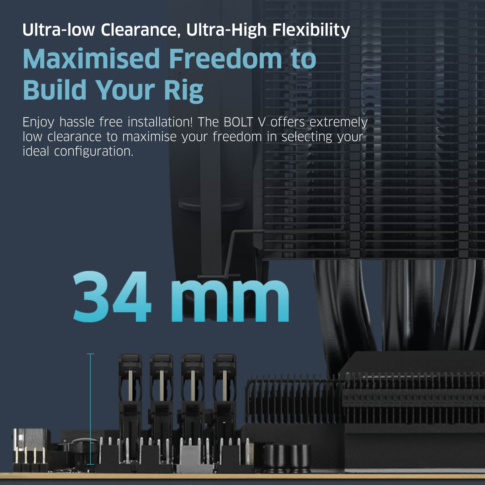 Produktwerbung für den BOLT V CPU-Kühler mit 34 mm Freiraum.
