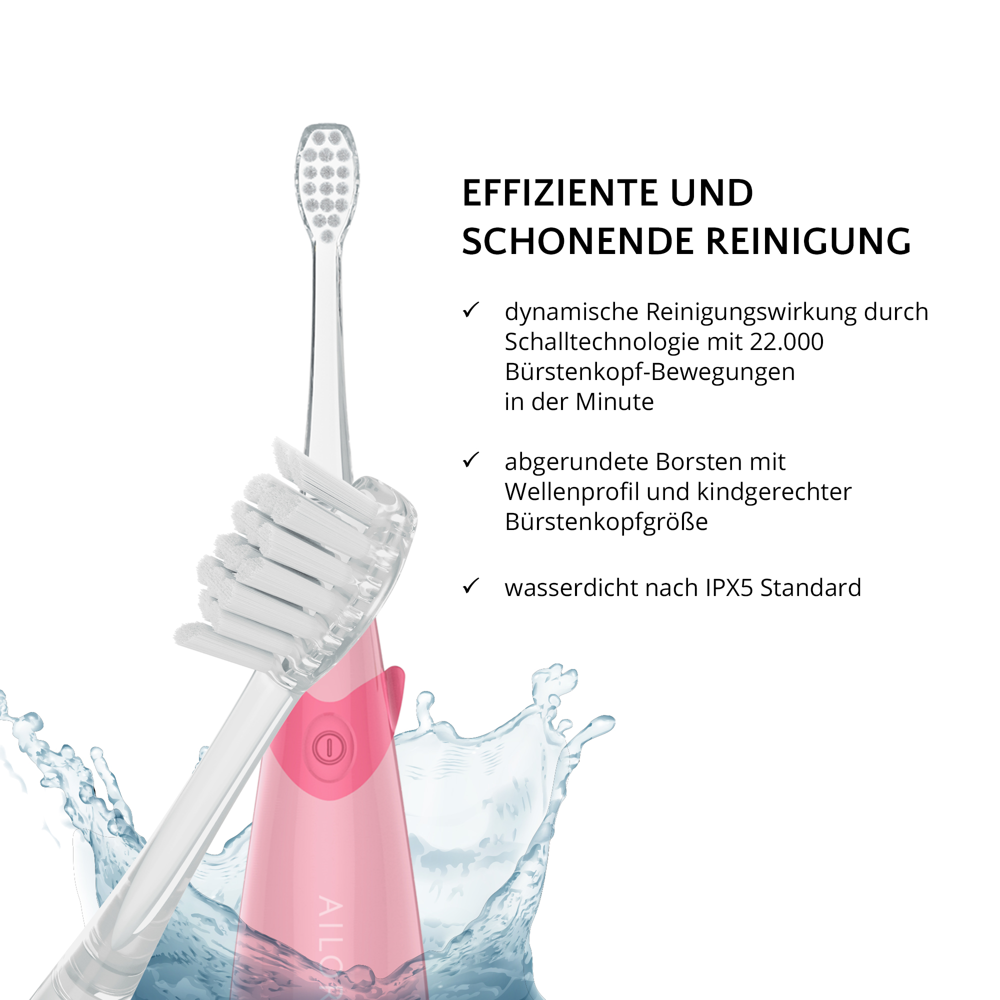 Elektrische Zahnbürste mit rosa Griff und weißen Borsten. Wasserspritzer. Text: effiziente und schonende Reinigung.