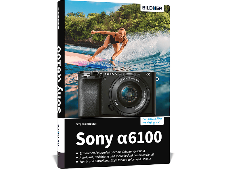 Sony A6100 - Das umfangreiche Praxisbuch zu Ihrer Kamera!