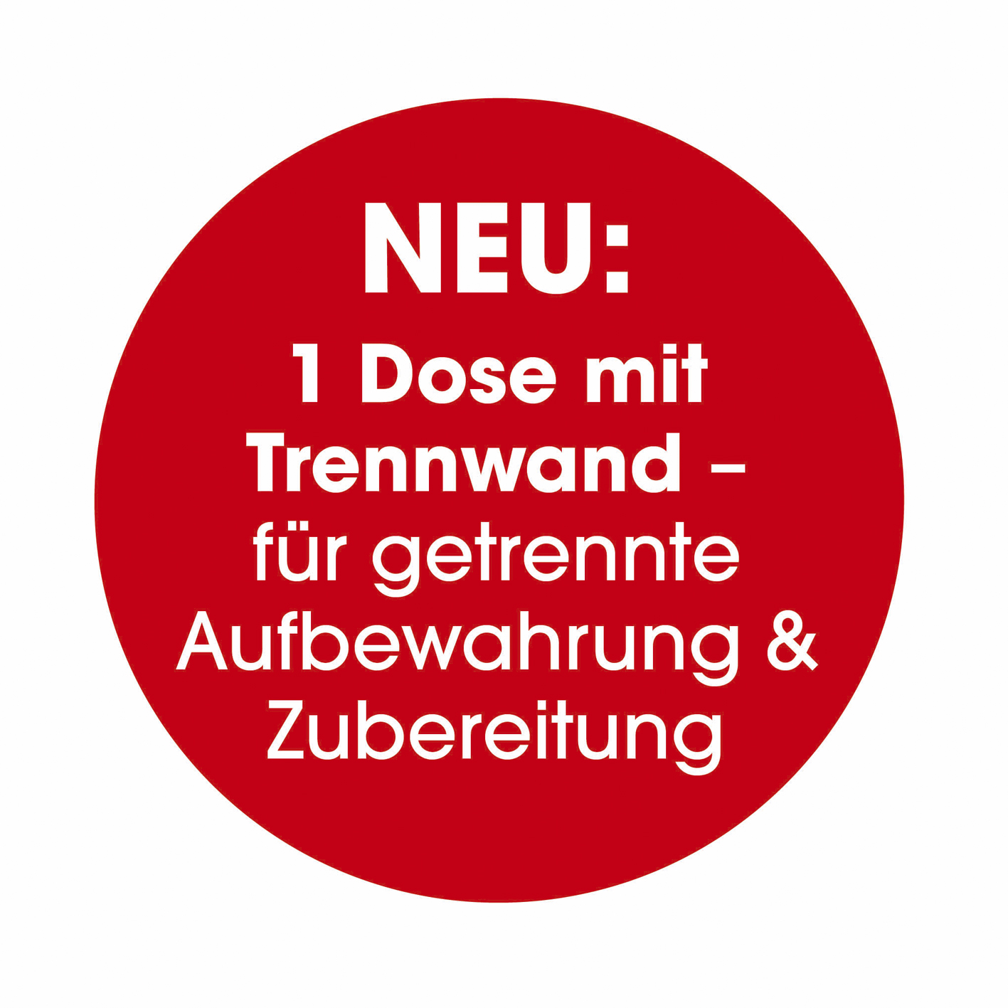 Ein roter Kreis mit weißem Text. Text: NEU, 1 Dose mit Trennwand - für getrennte Aufbewahrung & Zubereitung.