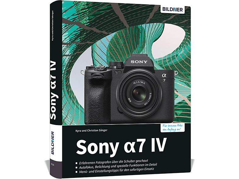 Sony alpha 7 IV - Das umfangreiche Praxisbuch zu Ihrer Kamera! | Hardcover