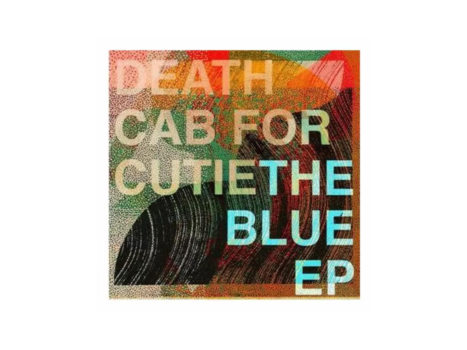 Copertina album con testo: DEATH CAB FOR CUTIE THE BLUE EP su sfondo colorato.