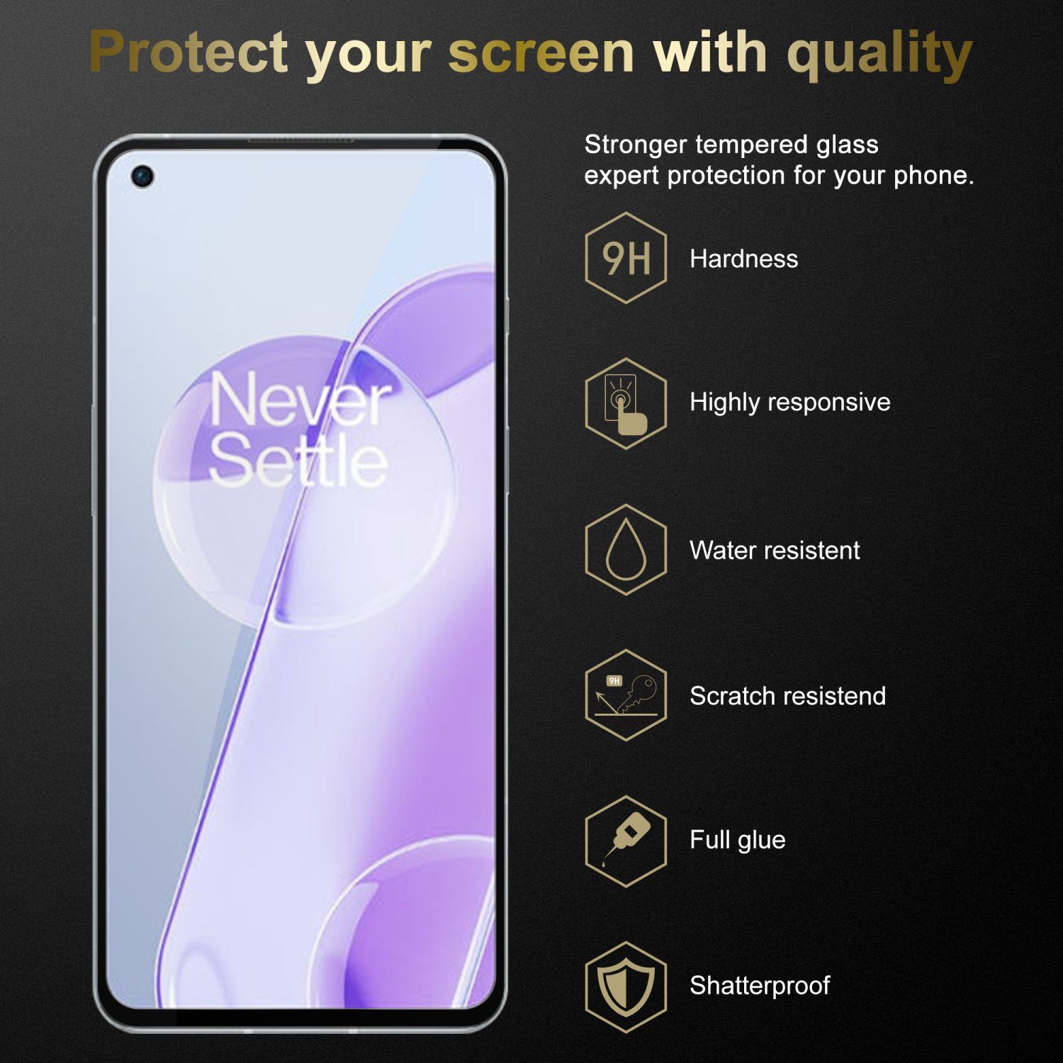 Un telefono con le parole “Never Settle” sullo schermo. Visualizza le caratteristiche: durezza, reattività, resistenza all'acqua e ai graffi.