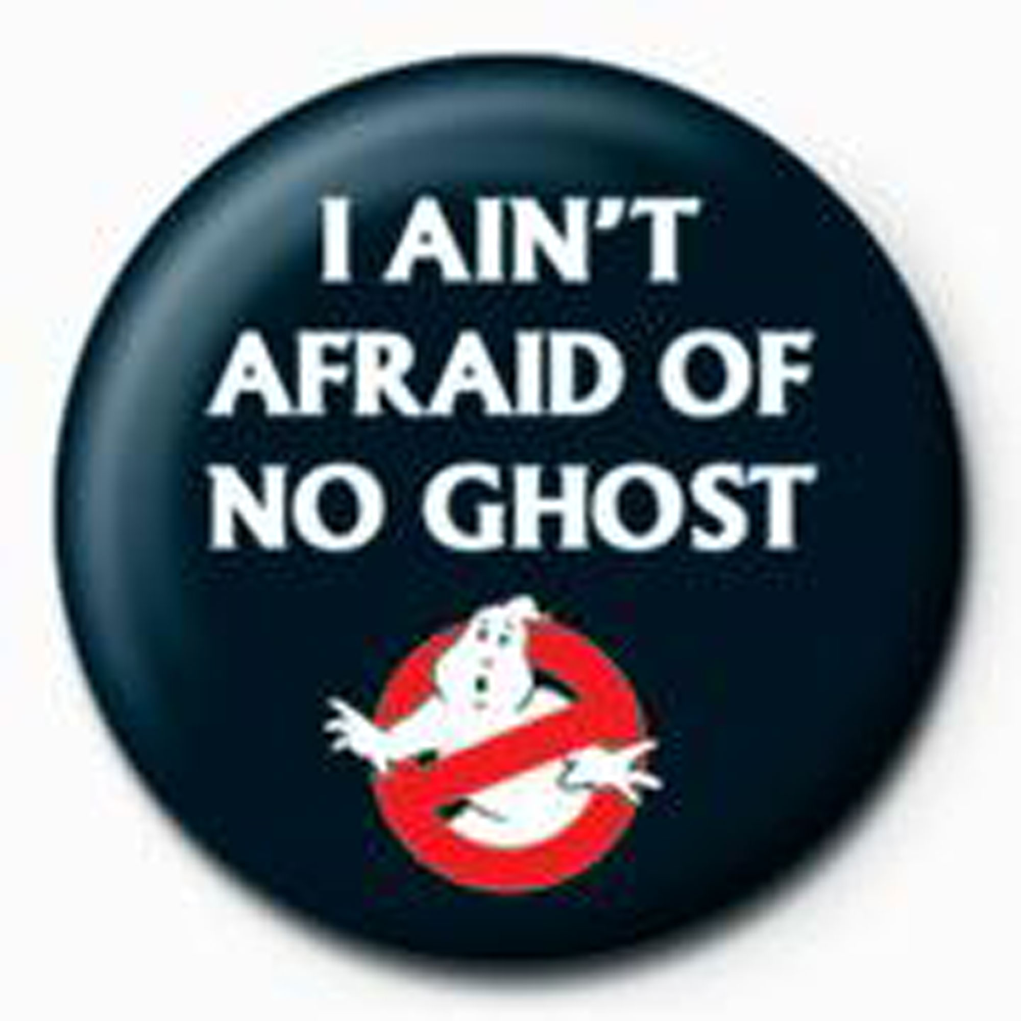 - Afraid Ghostbusters I Aint