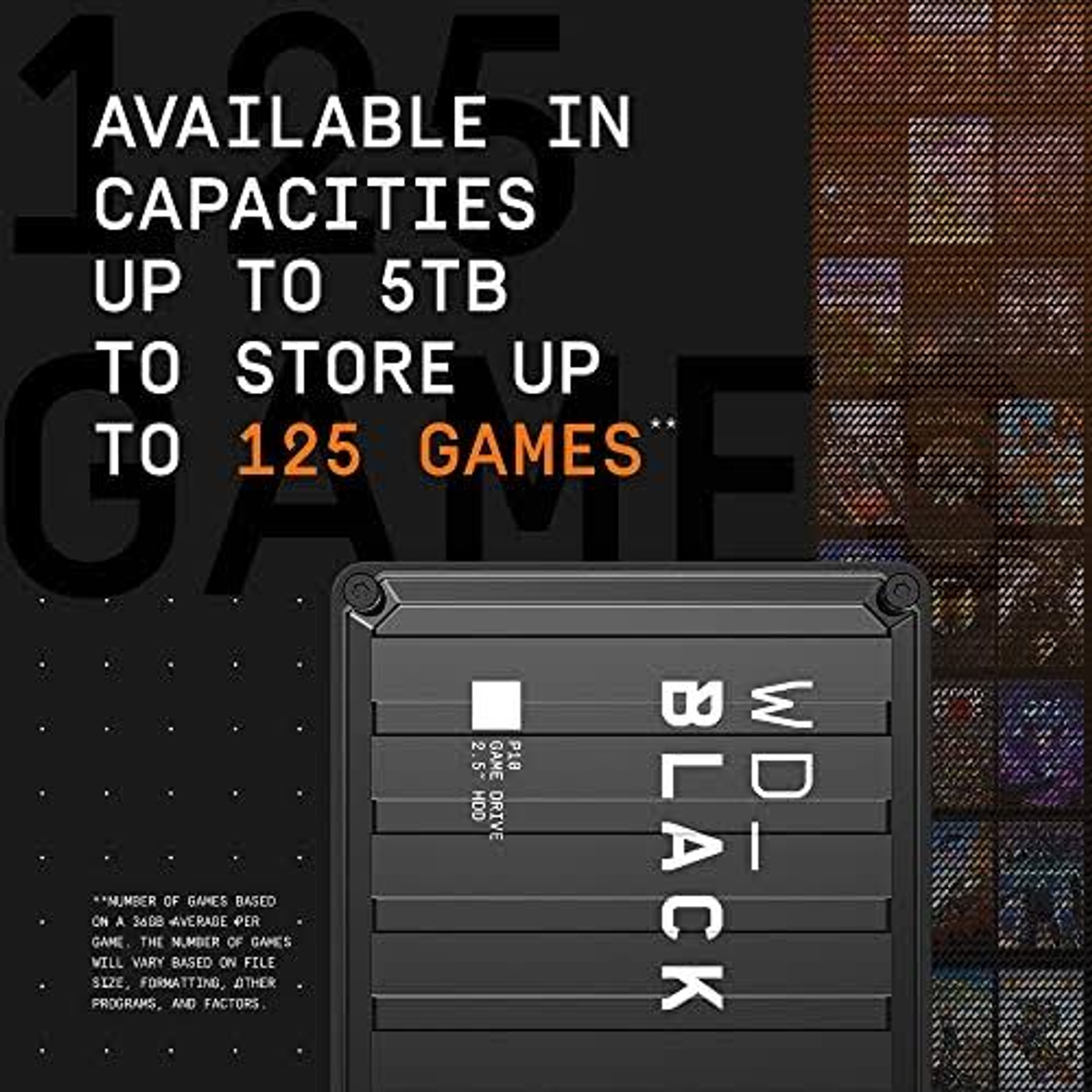 HDD esterno WD_BLACK, disponibile fino a 5TB, memorizza fino a 125 giochi.
