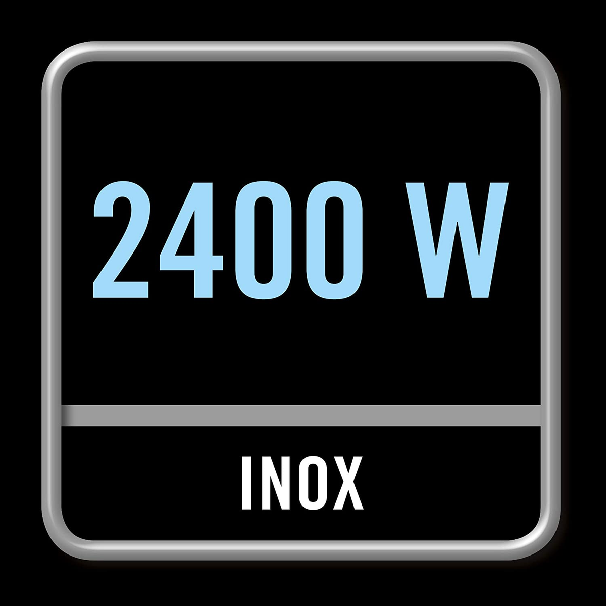 Schwarzes Quadrat mit Silberrahmen, zeigt '2400 W' und 'INOX' auf schwarzem Grund.
