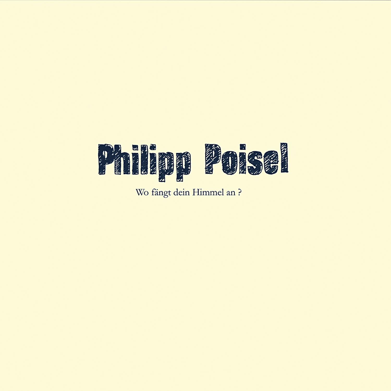 Albumcover mit den Worten 'Philipp Poisel'. Der Titel lautet 'Wo fängt dein Himmel an?'