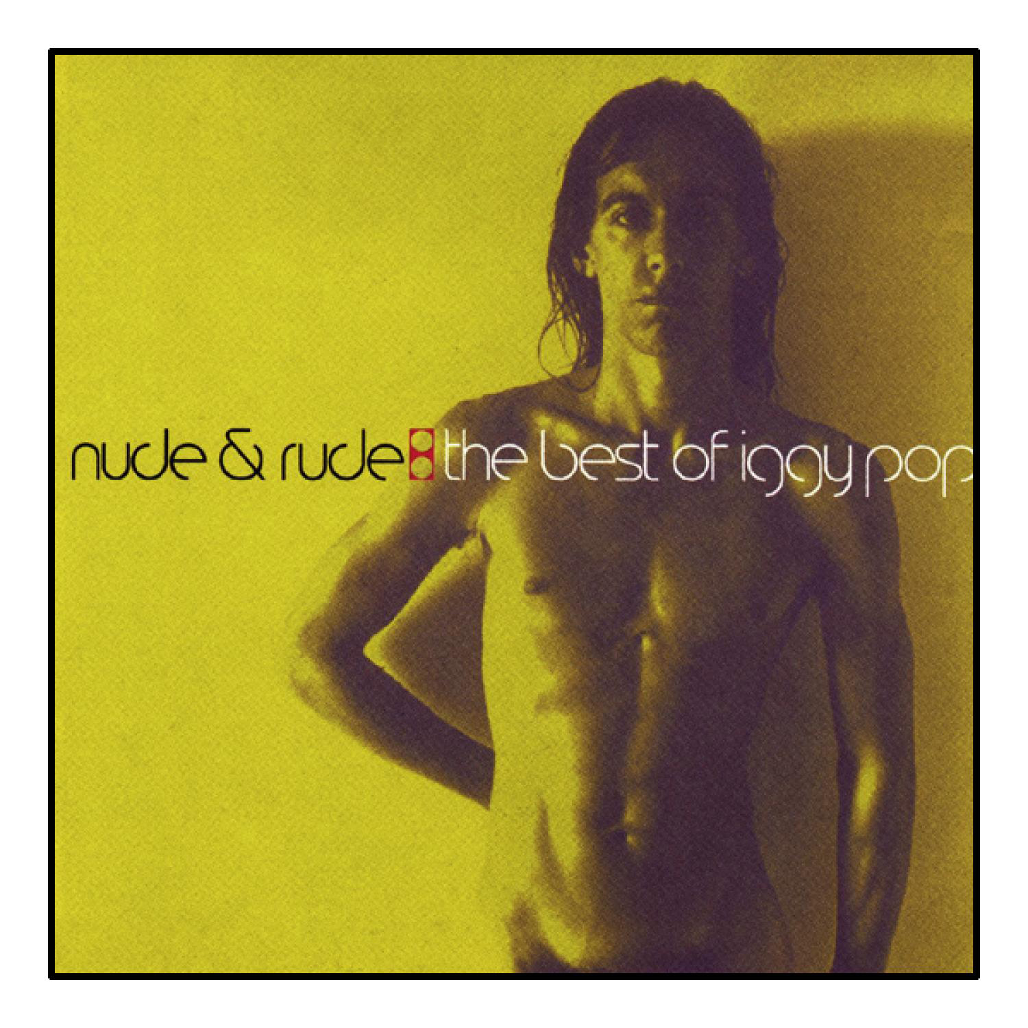 Albumcover: Ein Mann ohne Oberteil mit langen Haaren und dem Titel: "Nude & Rude: The Best of Iggy Pop."