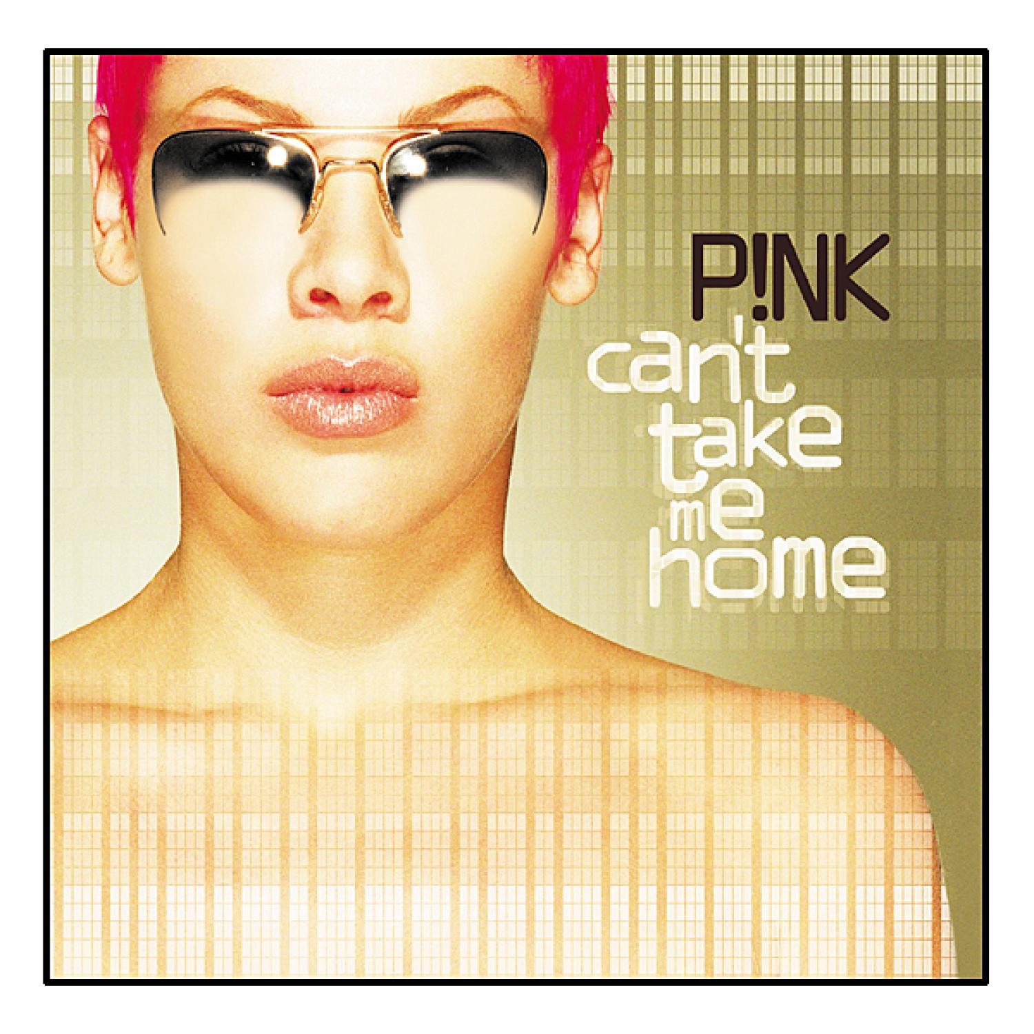 Albumcover von Pink, Gesicht und Sonnenbrille, mit dem Text 'Can't Take Me Home'.