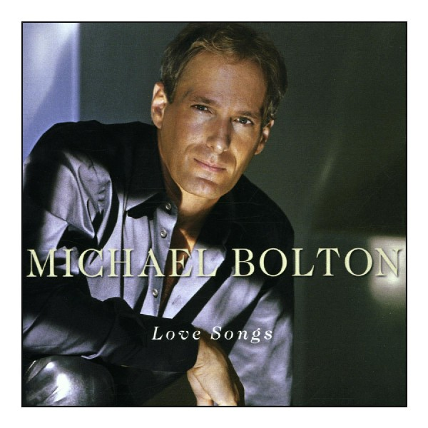 Albumcover mit Michael Bolton, in dunklem Hemd, lächelnd, Titel: Love Songs.