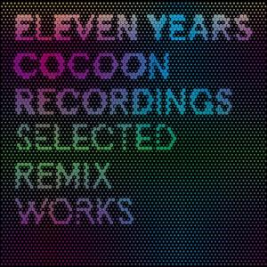 Farbenfroher Text auf dunklem Hintergrund. Der Text enthält "ELEVEN YEARS", "COCOON RECORDINGS", "SELECTED" und "REMIX WORKS".