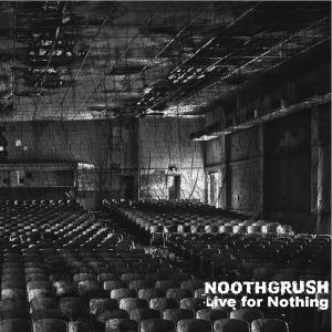 Noothgrush - LIVE FOR NOTHING  - (Vinyl)