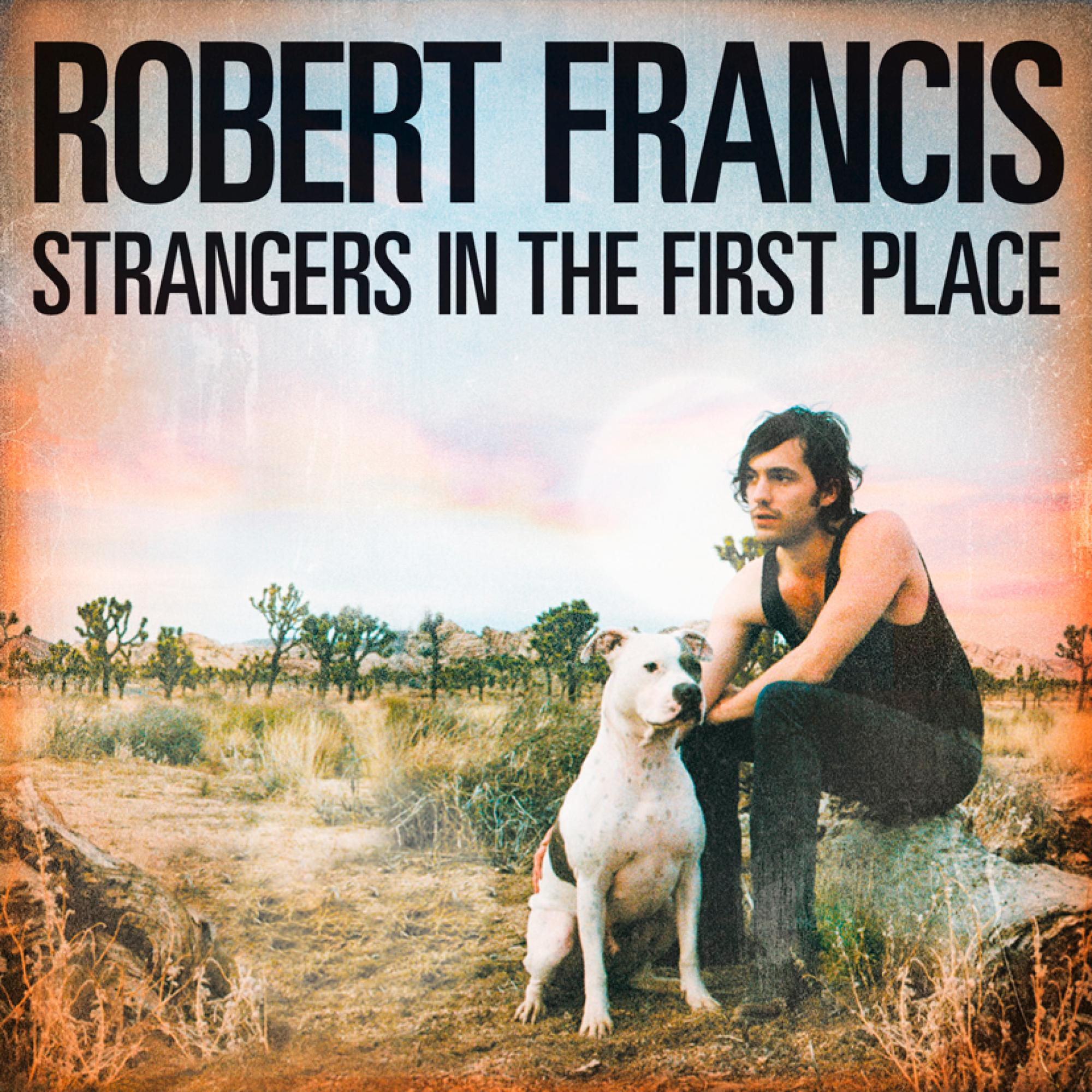 Robert Francis - Strangers In The First Place  - (CD)