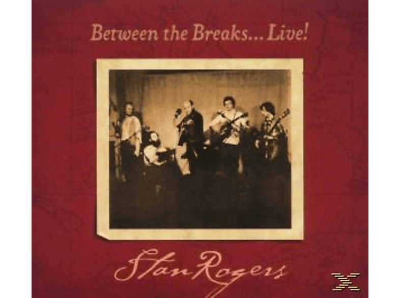 Thumbnail - Stan Rogers - Between The Breaks Live (Remastered) (CD)