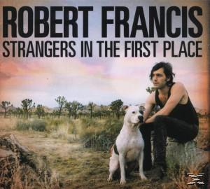 Robert Francis - Strangers In The First Place  - (CD)