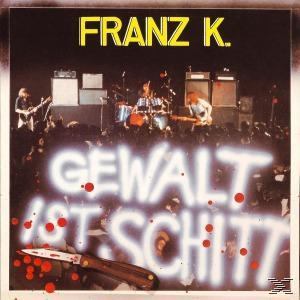 FRANZ K. - GEWALT IST SCHITT  - (CD)